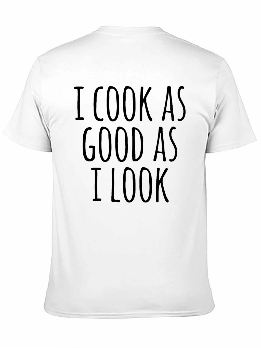I Cook As Good As I Look Novelty T-Shirt