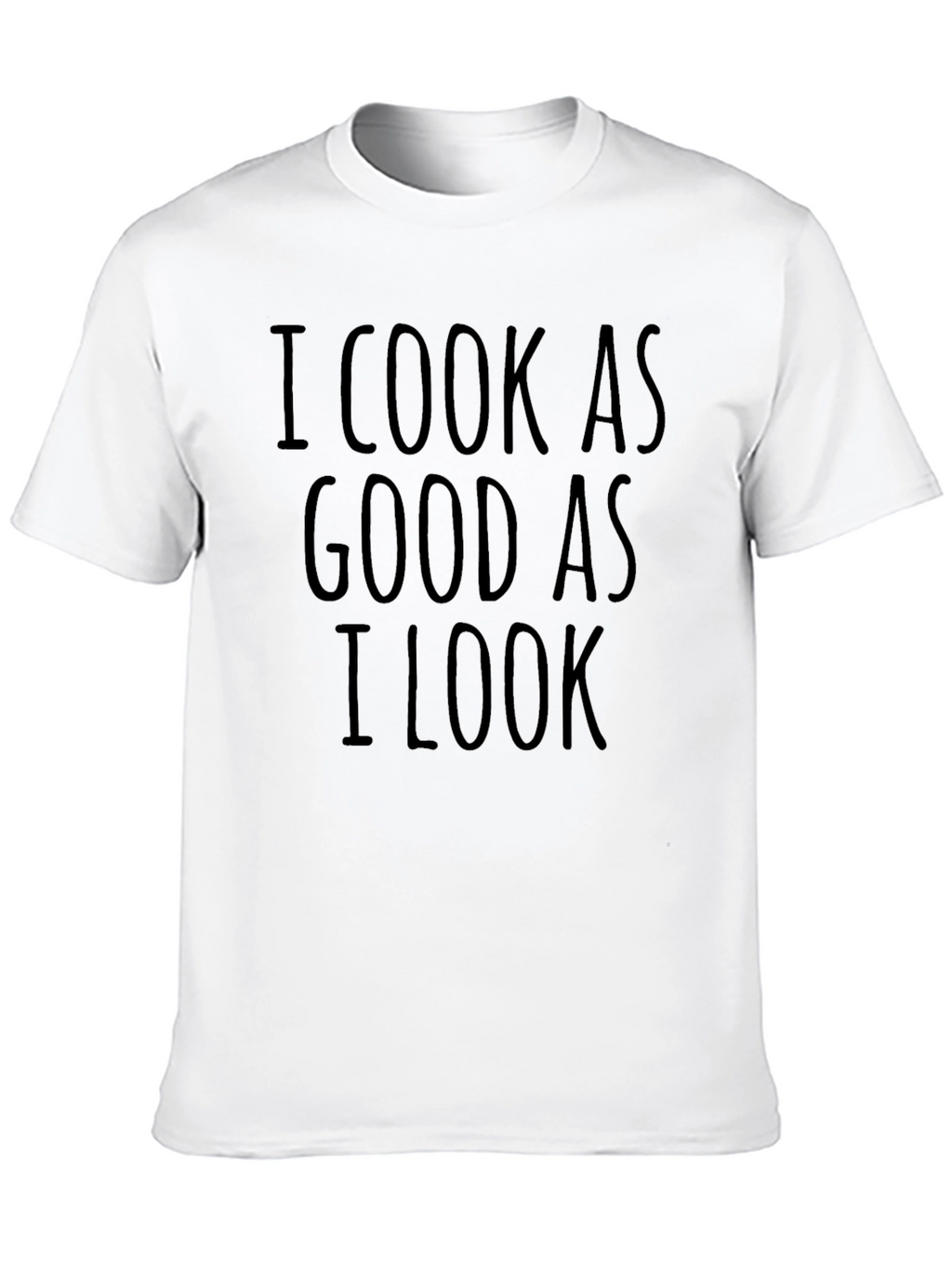 I Cook As Good As I Look Novelty T-Shirt