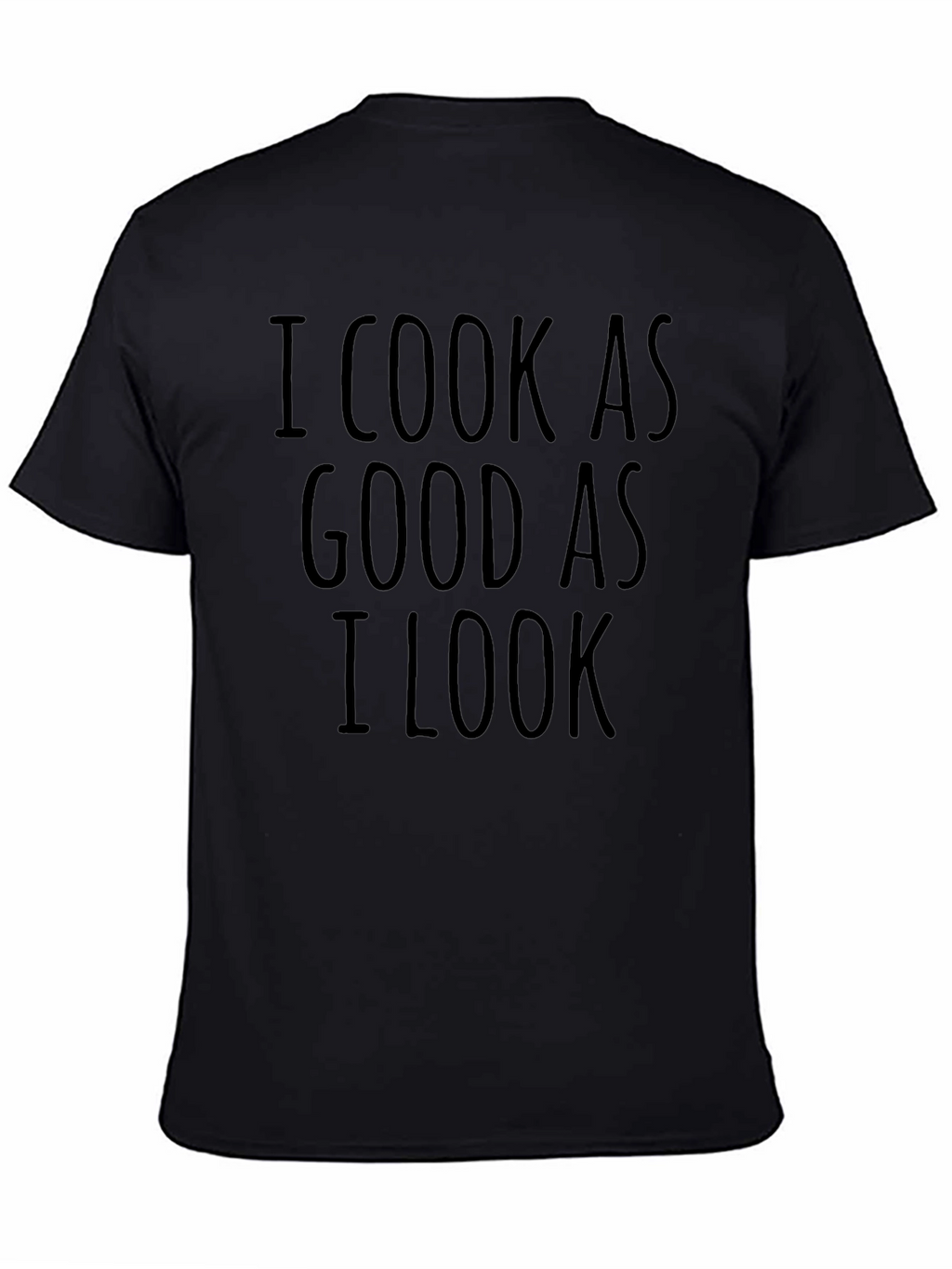 I Cook As Good As I Look Novelty T-Shirt