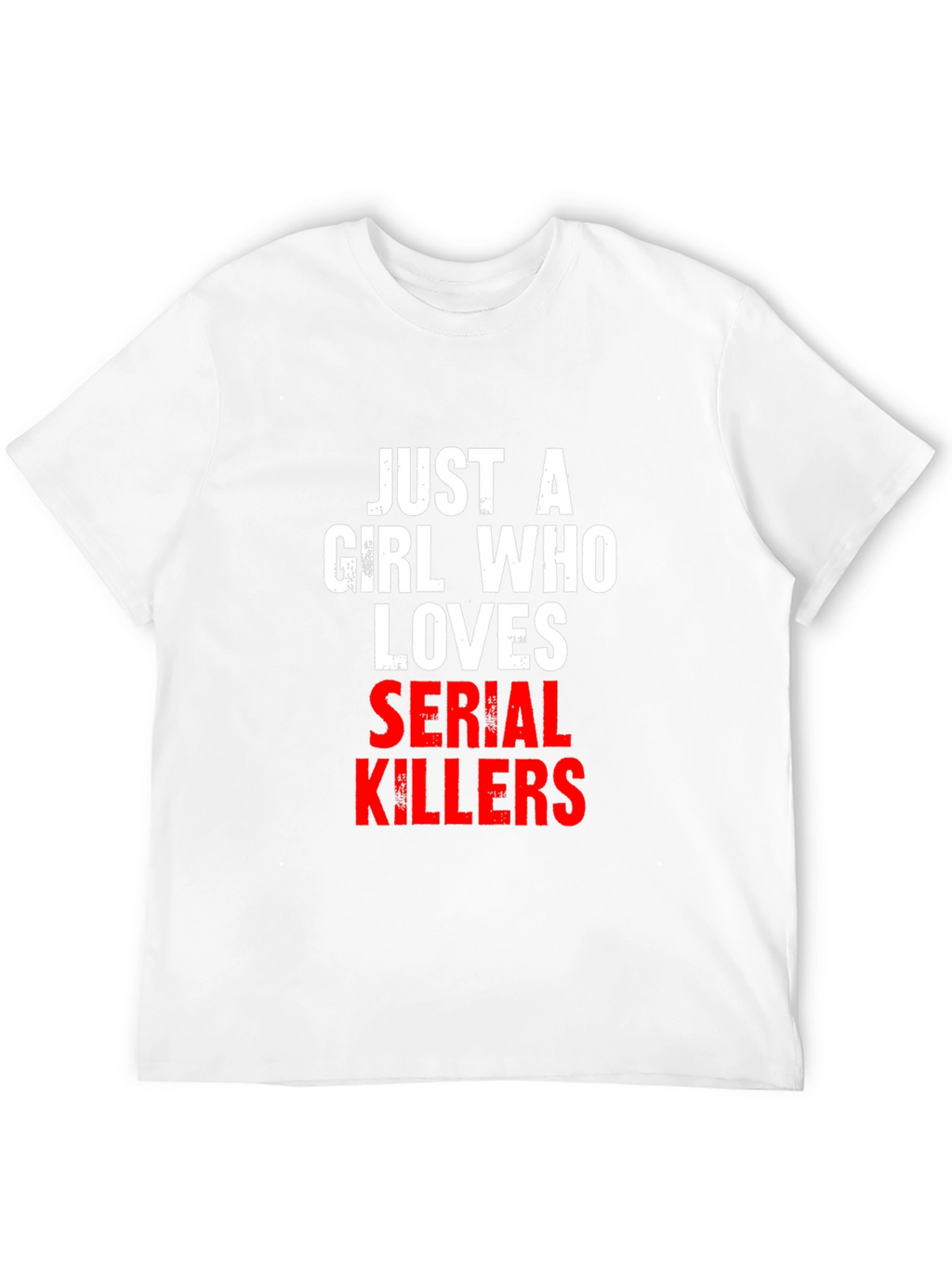 Just A Girl Who Loves Serial Killers T-Shirt