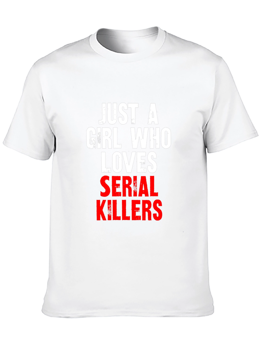 Just A Girl Who Loves Serial Killers T-Shirt
