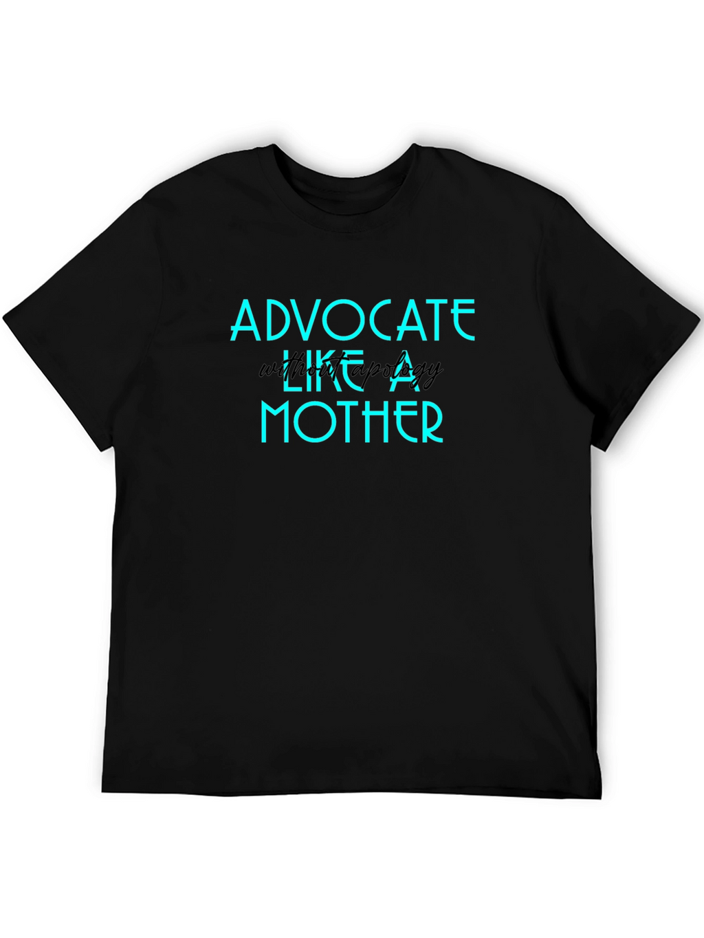 Advocate Like A Mother Graphic T-Shirt