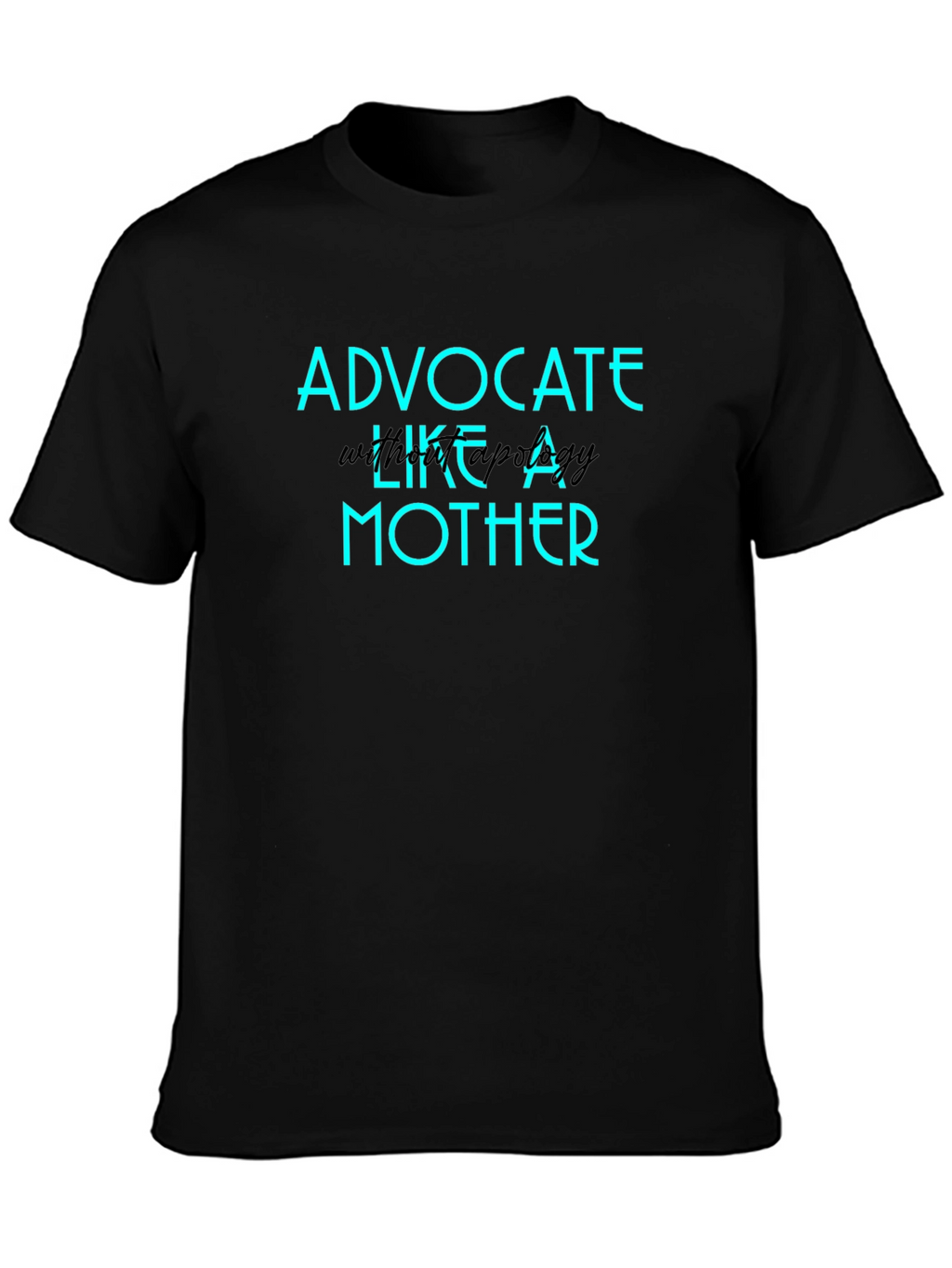 Advocate Like A Mother Graphic T-Shirt