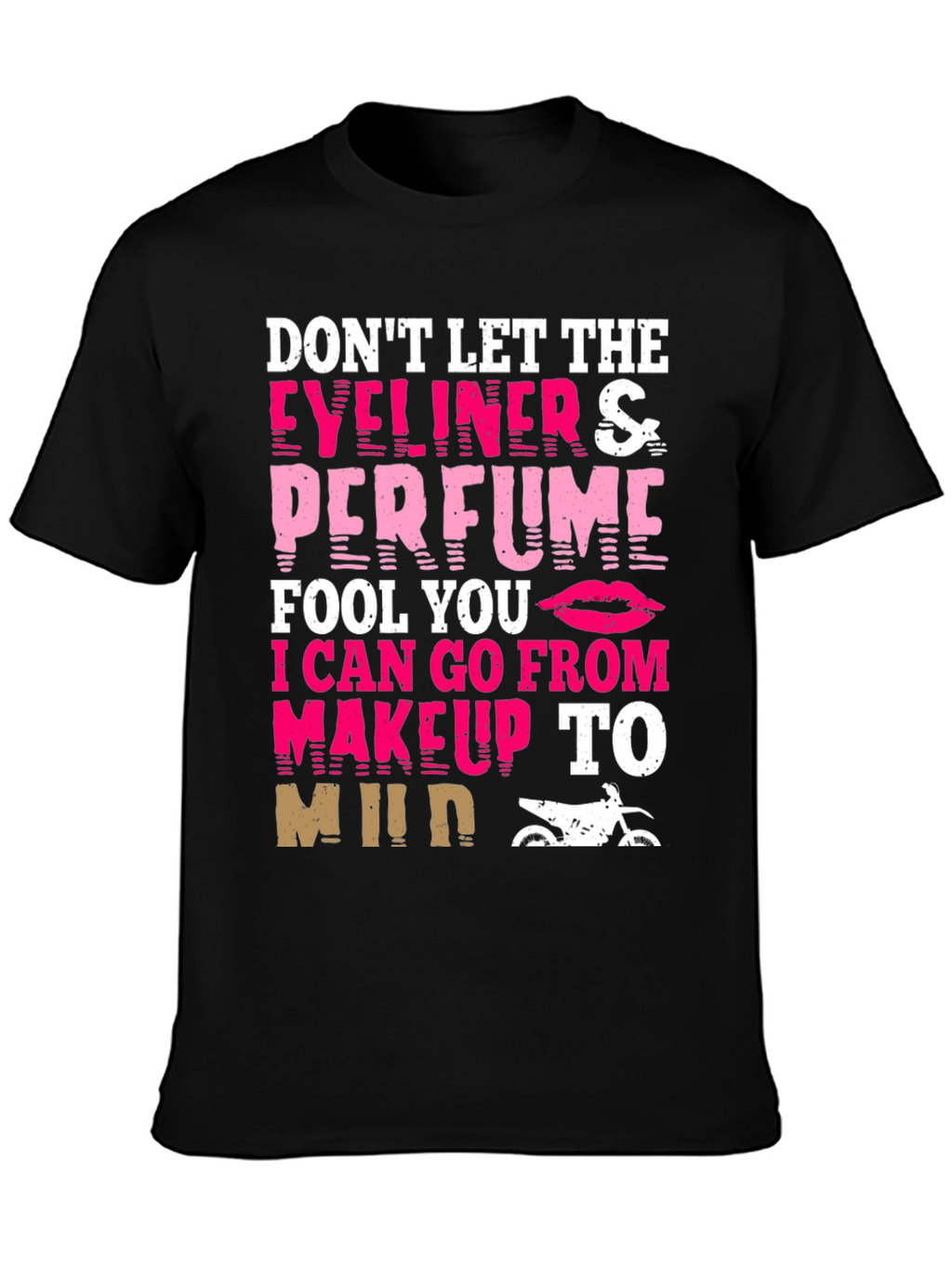 Dont Let Eyeliner & Perfume Fool You T-Shirt