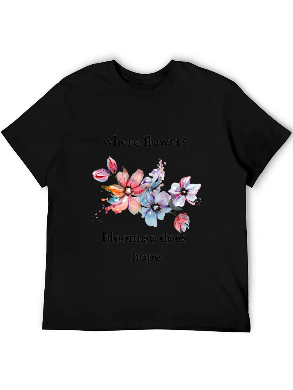 Floral Hope T-Shirt - Where Flowers Bloom