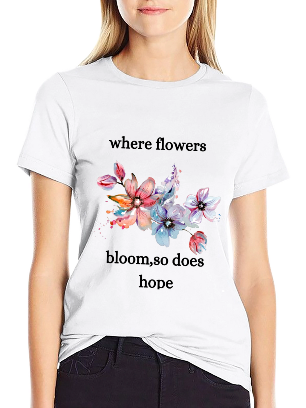 Floral Hope T-Shirt - Where Flowers Bloom