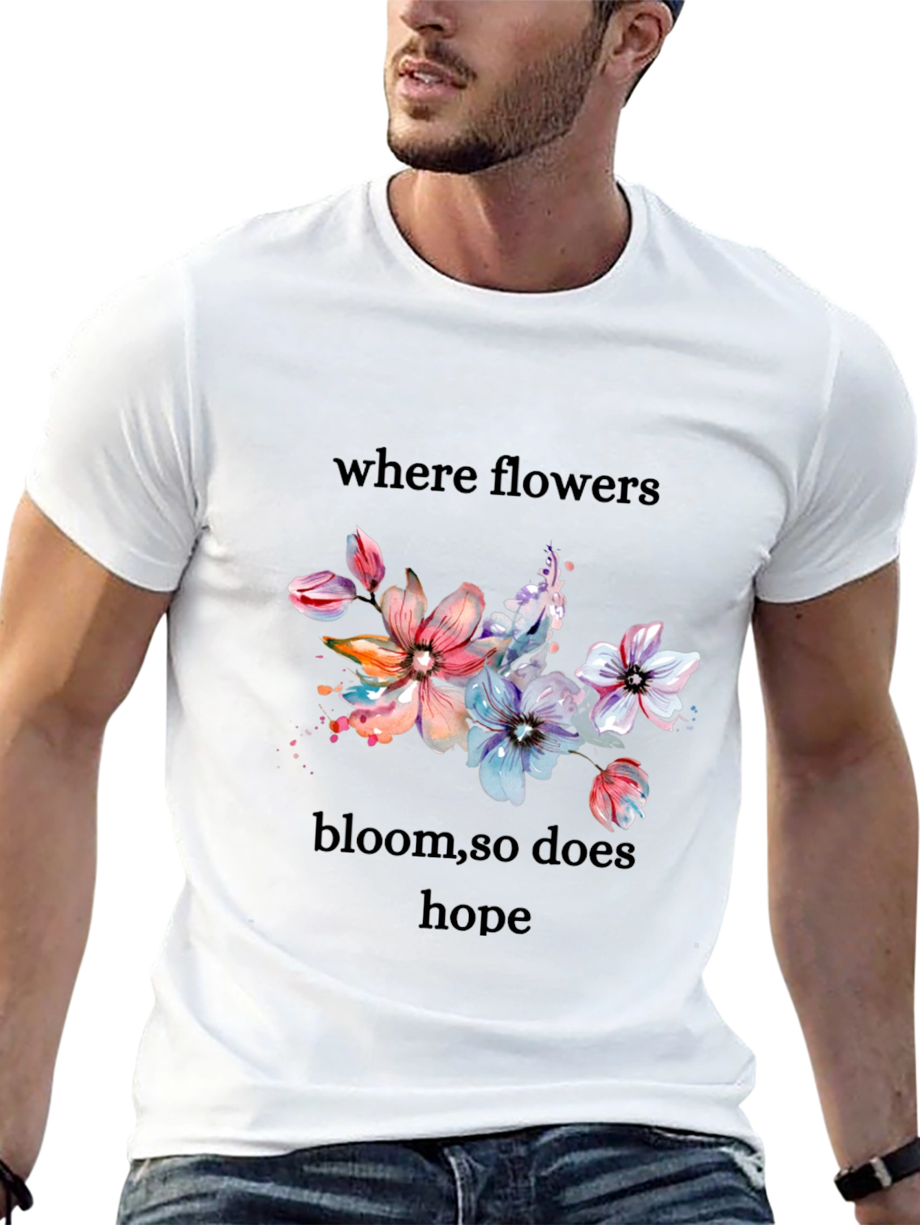 Floral Hope T-Shirt - Where Flowers Bloom