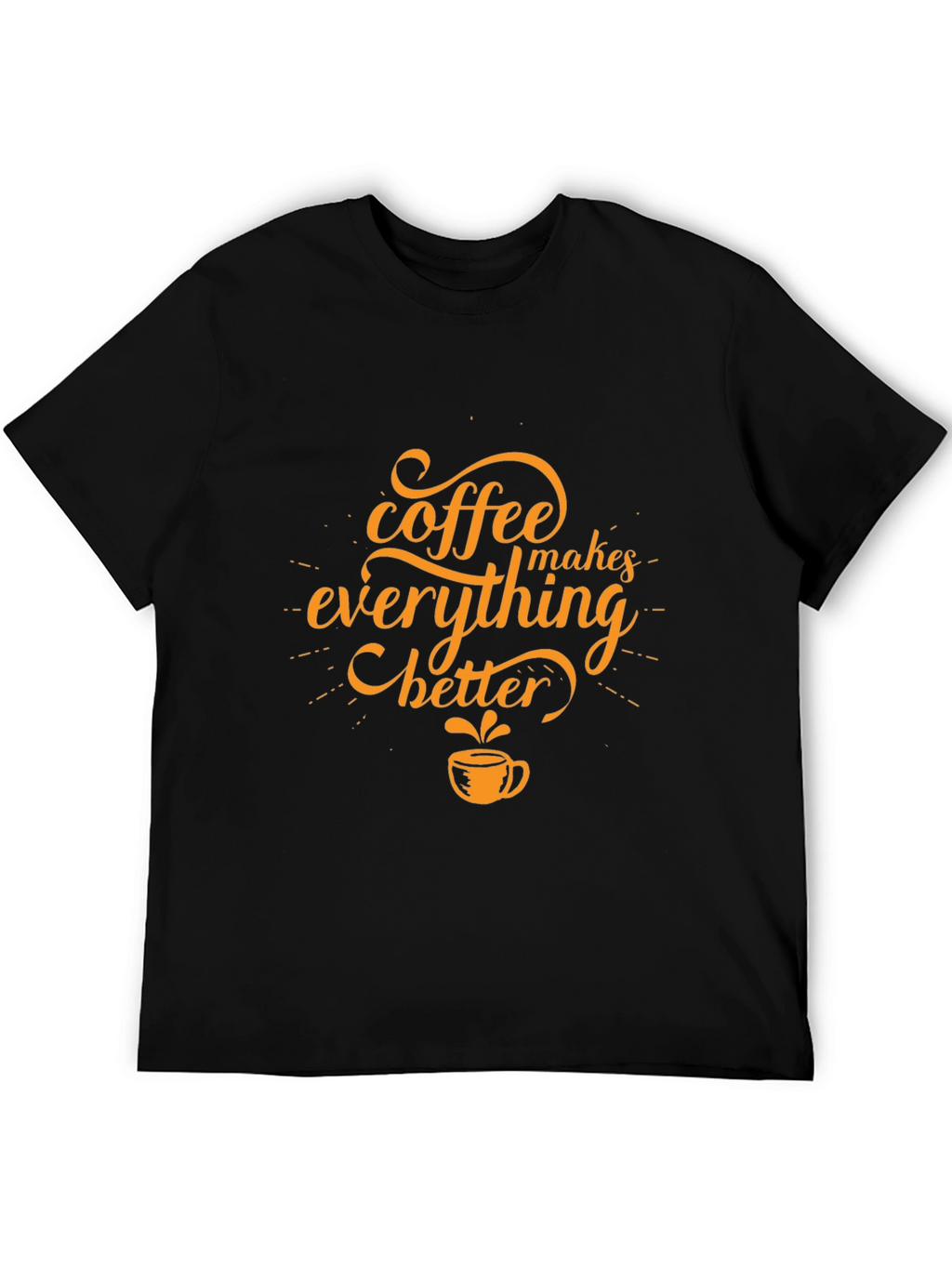 Coffee Makes Everything Better Black T-Shirt