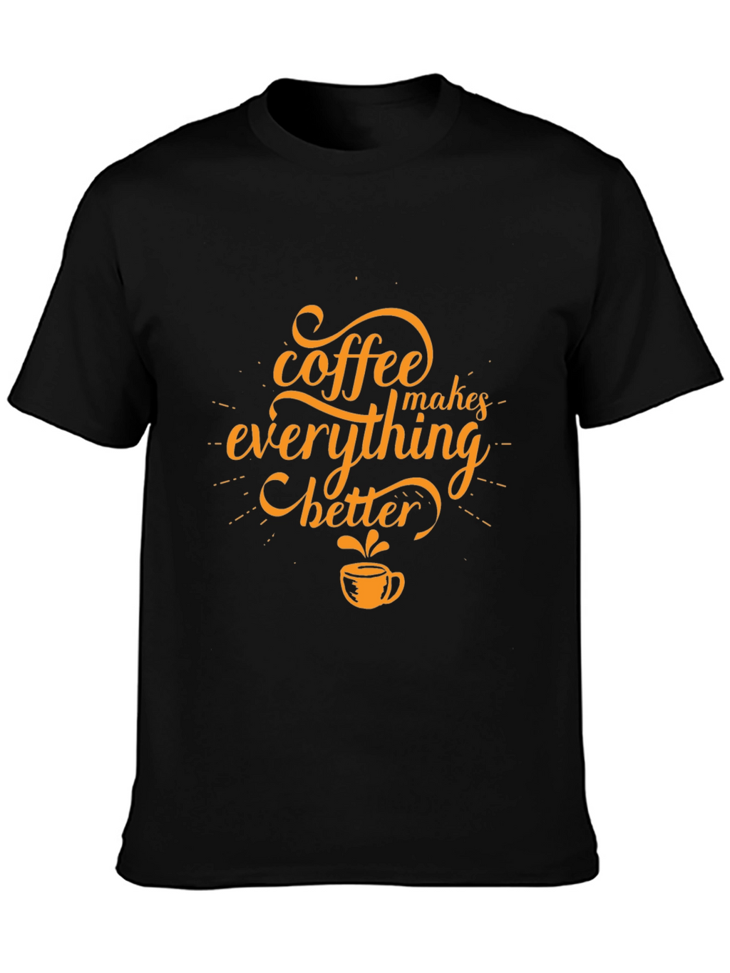 Coffee Makes Everything Better Black T-Shirt