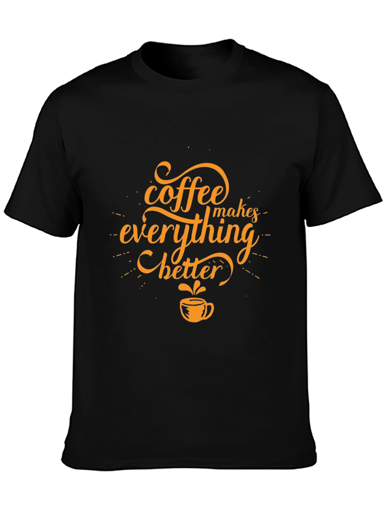 Coffee Makes Everything Better Black T-Shirt