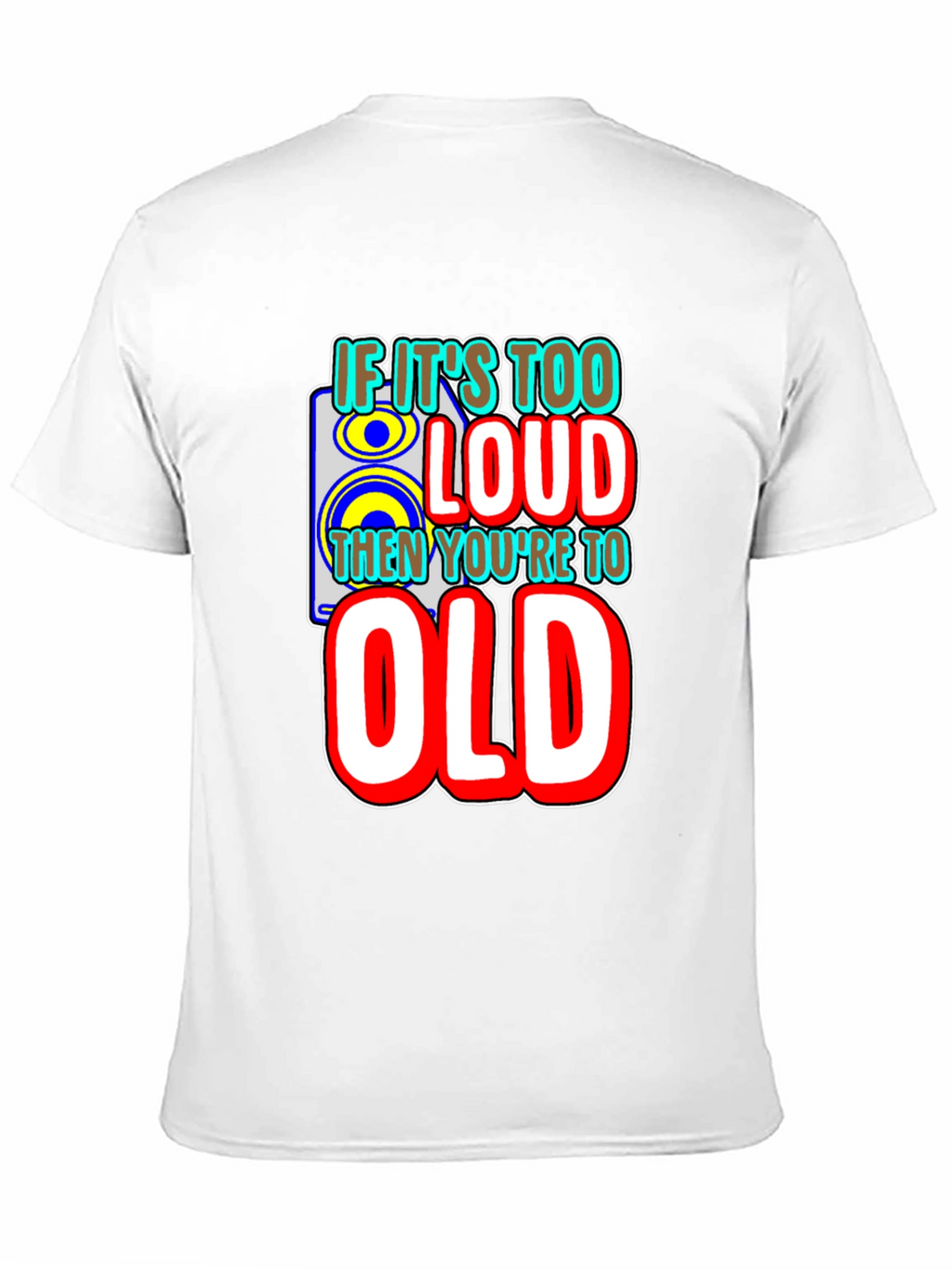 If Its Too Loud T-Shirt