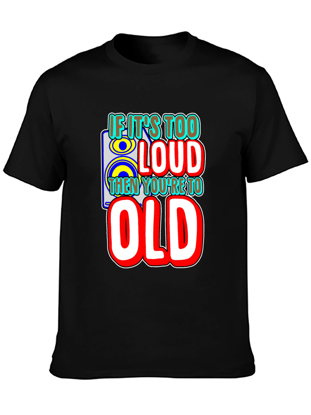 If Its Too Loud T-Shirt