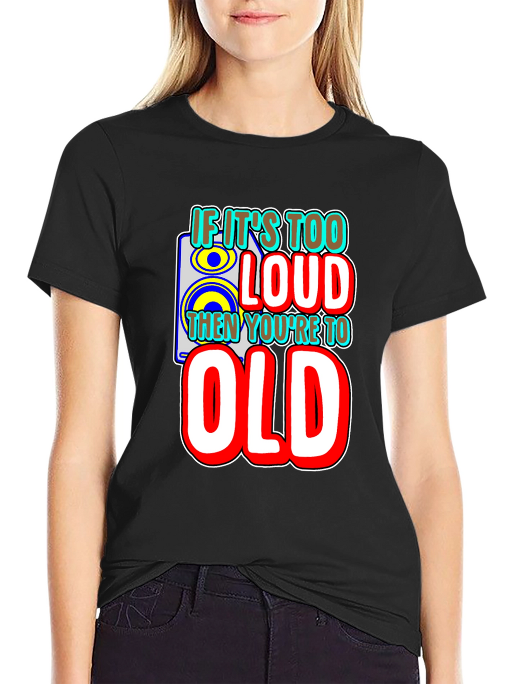 If Its Too Loud T-Shirt
