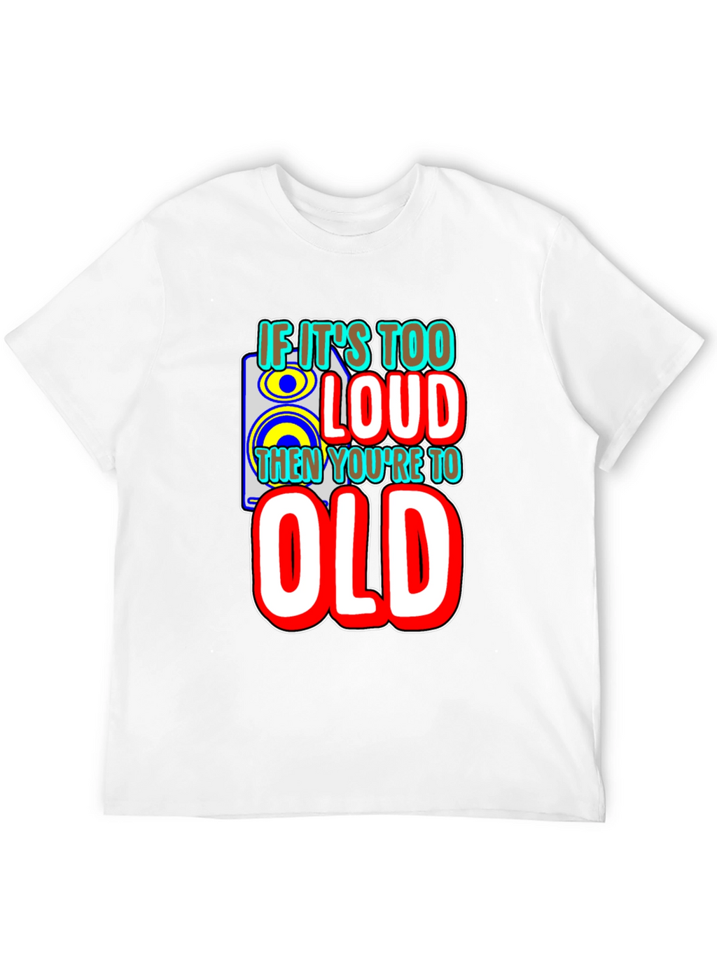 If Its Too Loud T-Shirt