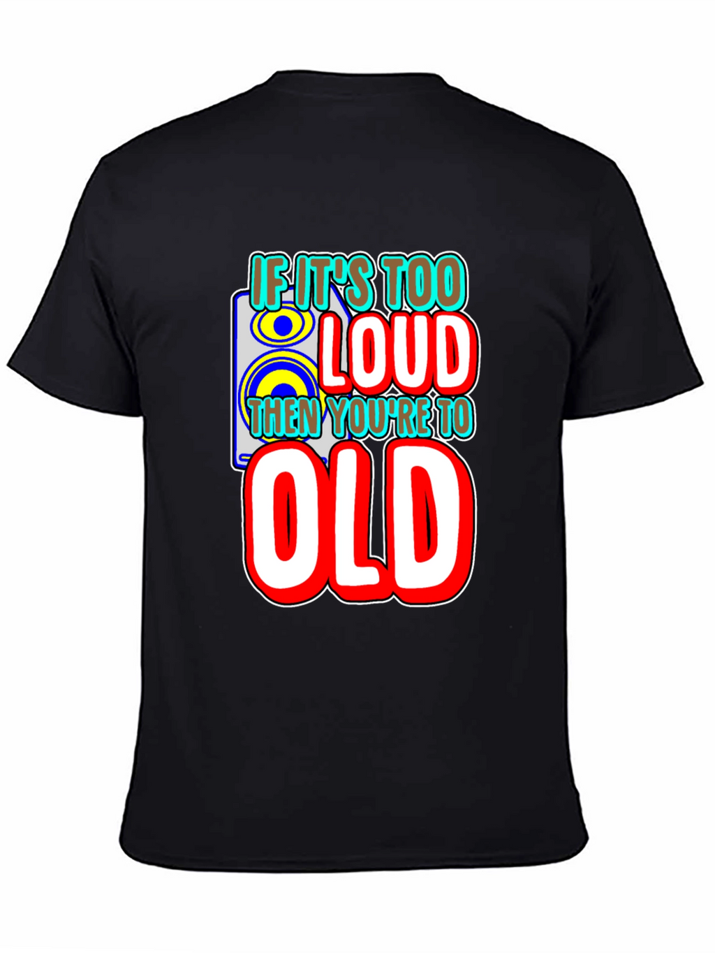 If Its Too Loud T-Shirt