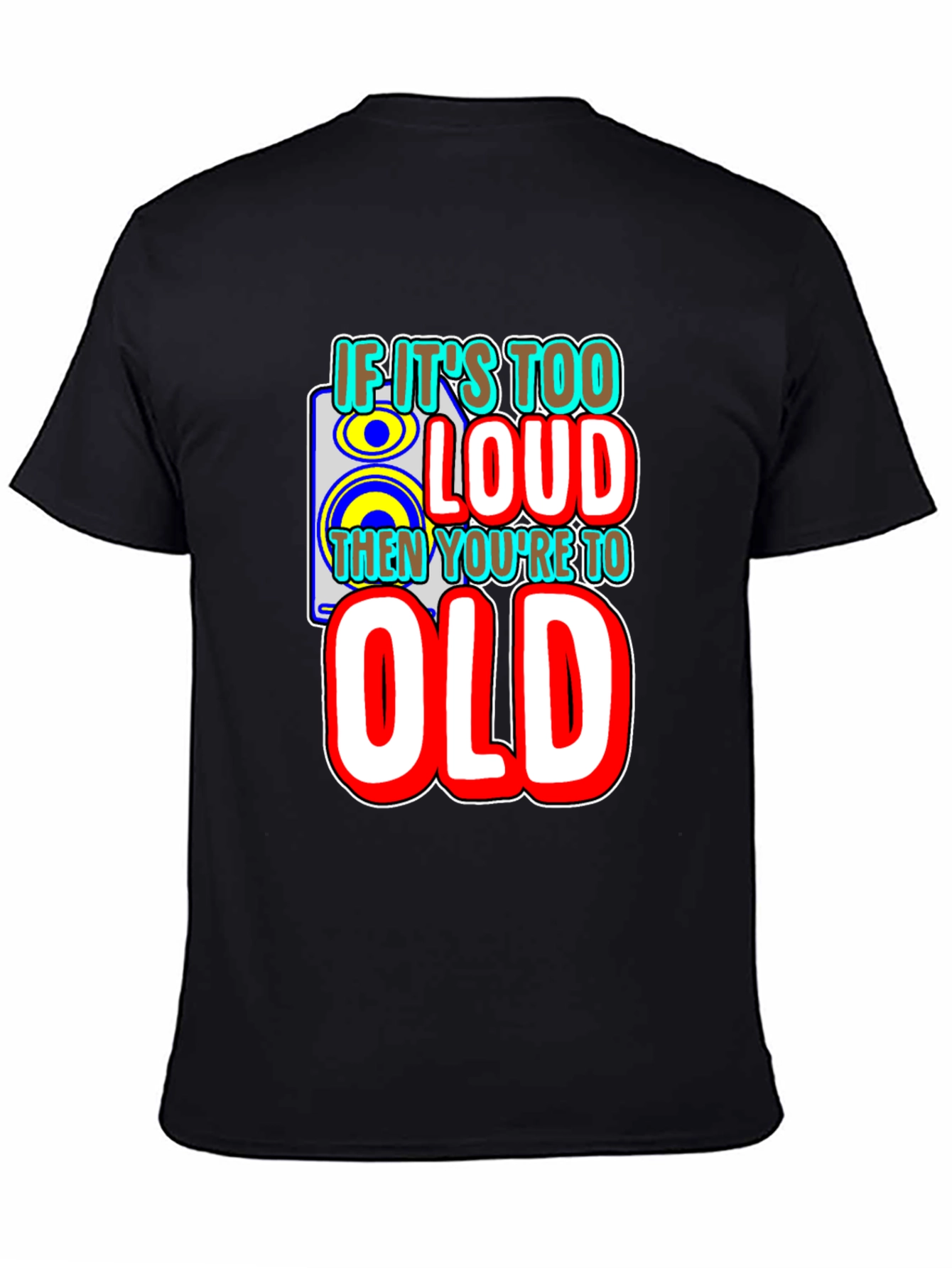 If Its Too Loud T-Shirt