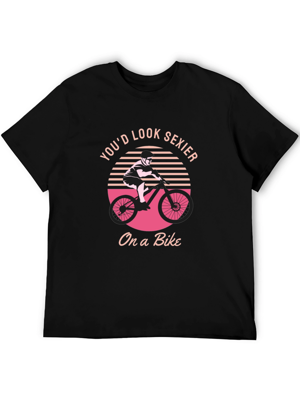 Youd Look Sexier On a Bike Graphic T-Shirt