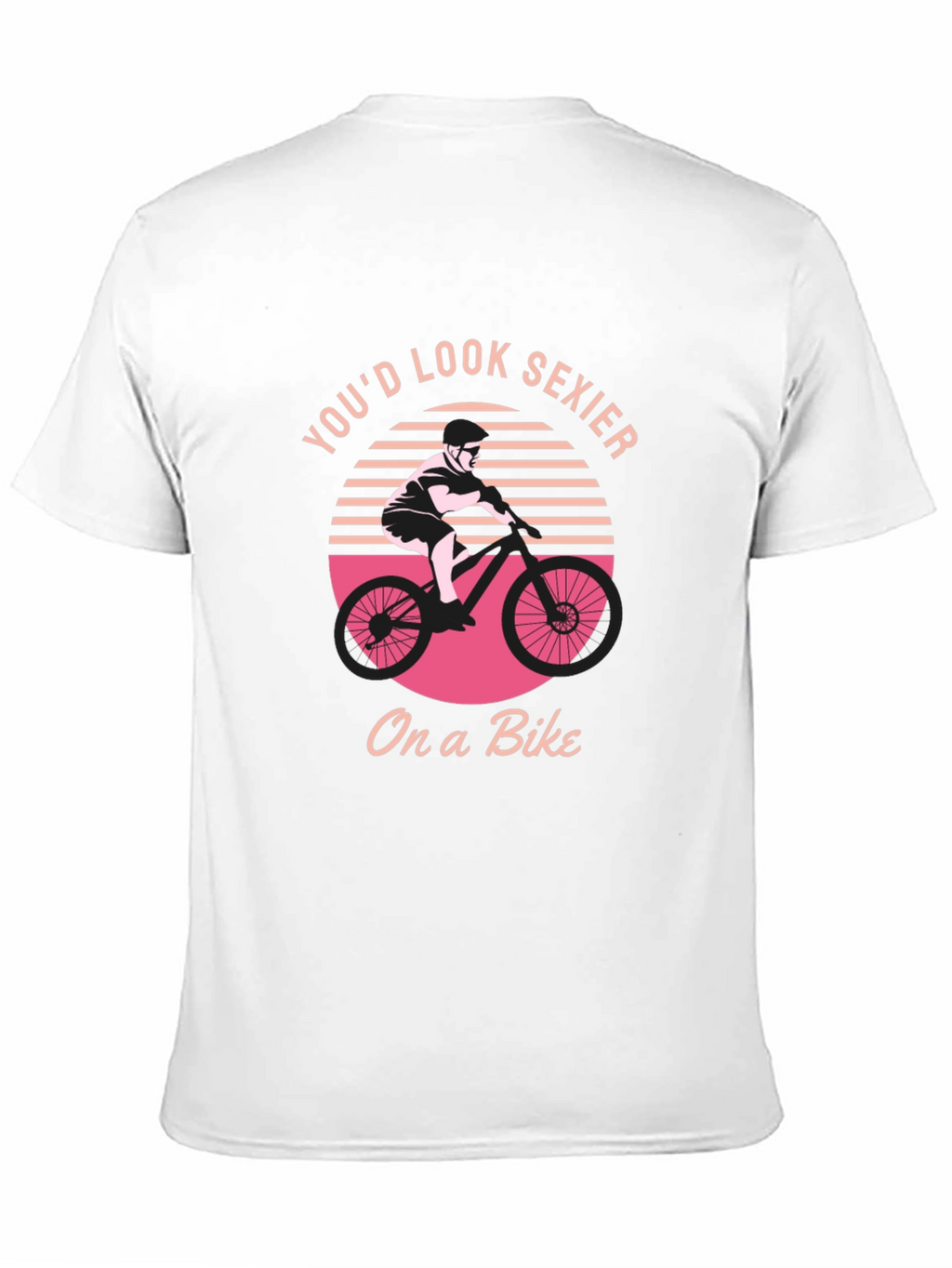 Youd Look Sexier On a Bike Graphic T-Shirt