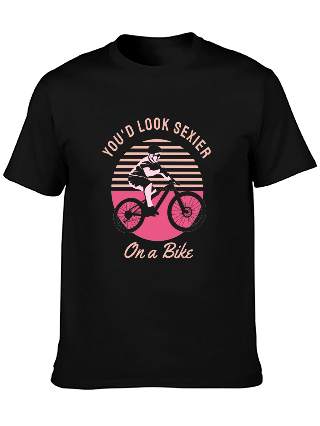 Youd Look Sexier On a Bike Graphic T-Shirt