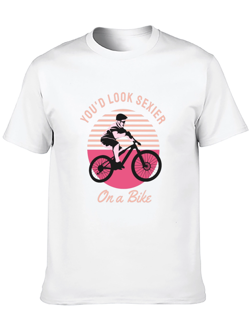 Youd Look Sexier On a Bike Graphic T-Shirt