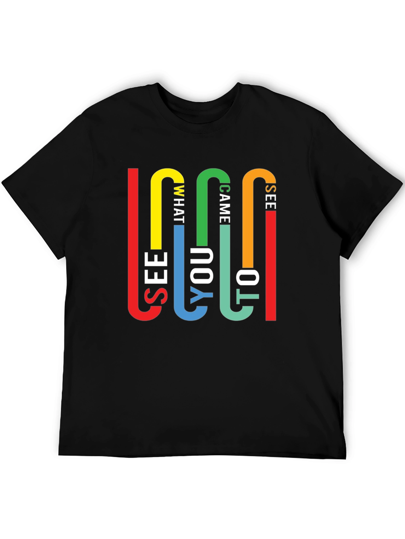 Colorful See What I Came To See Graphic Tee