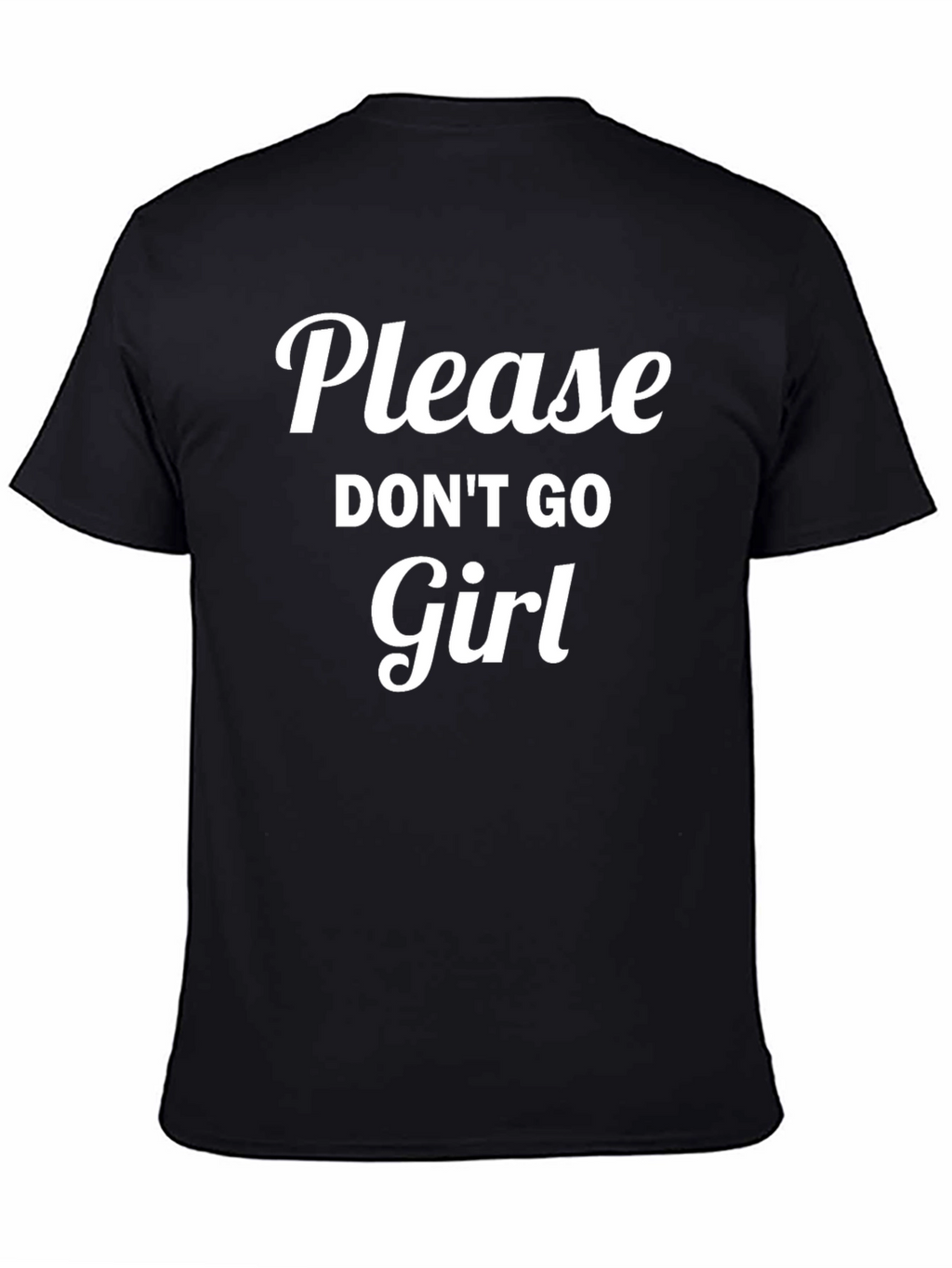 Please Dont Go Girl Black T-Shirt
