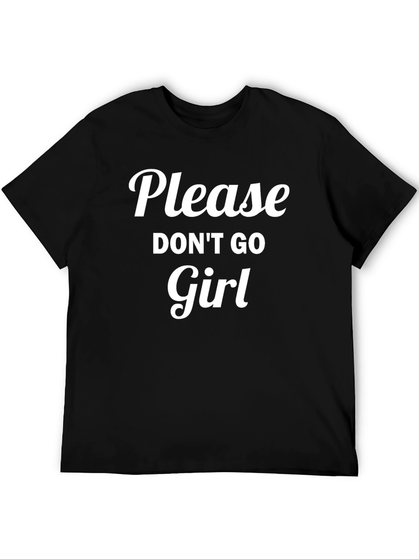 Please Dont Go Girl Black T-Shirt