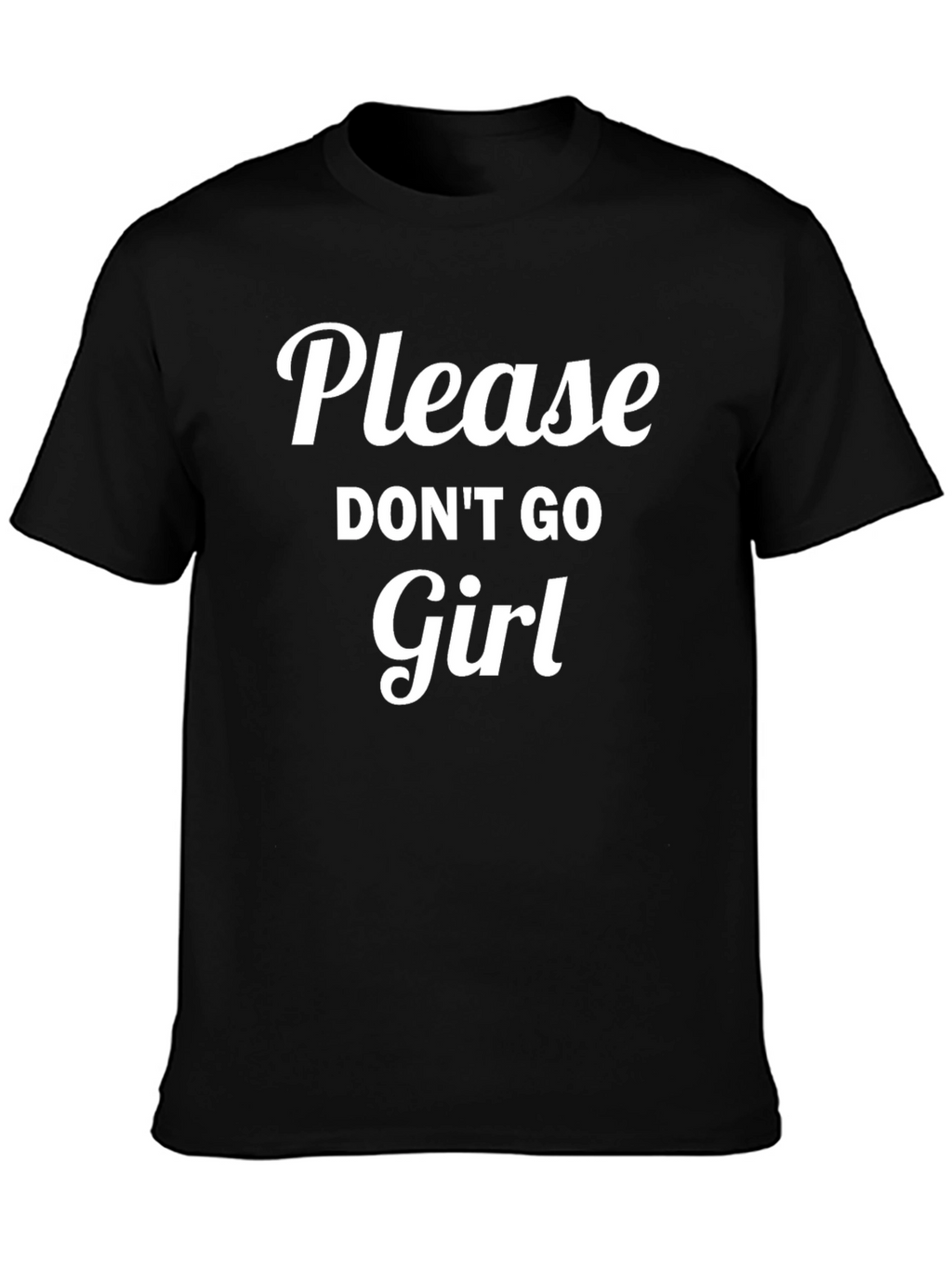 Please Dont Go Girl Black T-Shirt