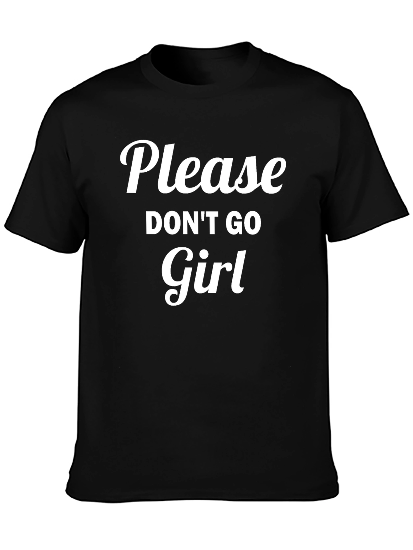 Please Dont Go Girl Black T-Shirt