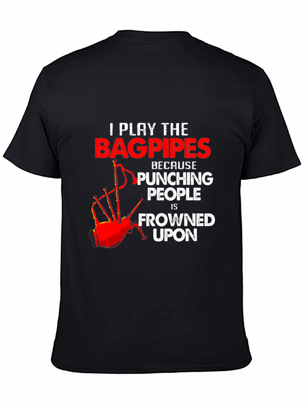 Bagpipes T-Shirt: Because Punching People is Frowned Upon