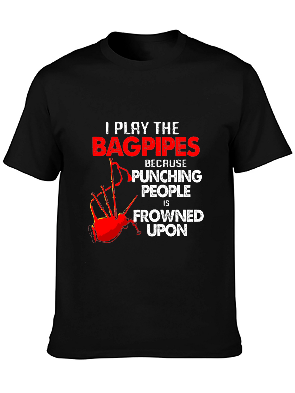 Bagpipes T-Shirt: Because Punching People is Frowned Upon