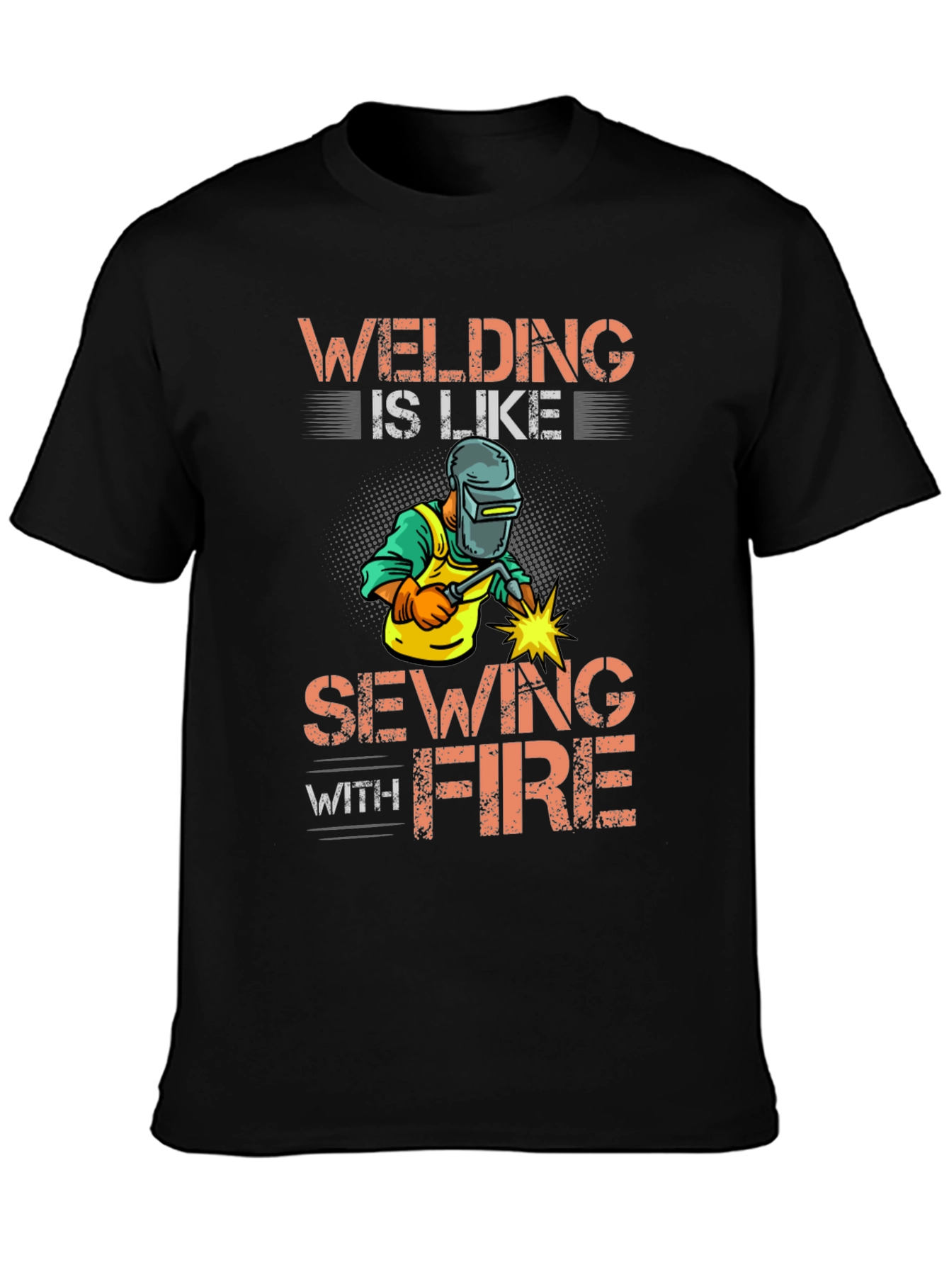 Welding Is Like Sewing With Fire Graphic Tee