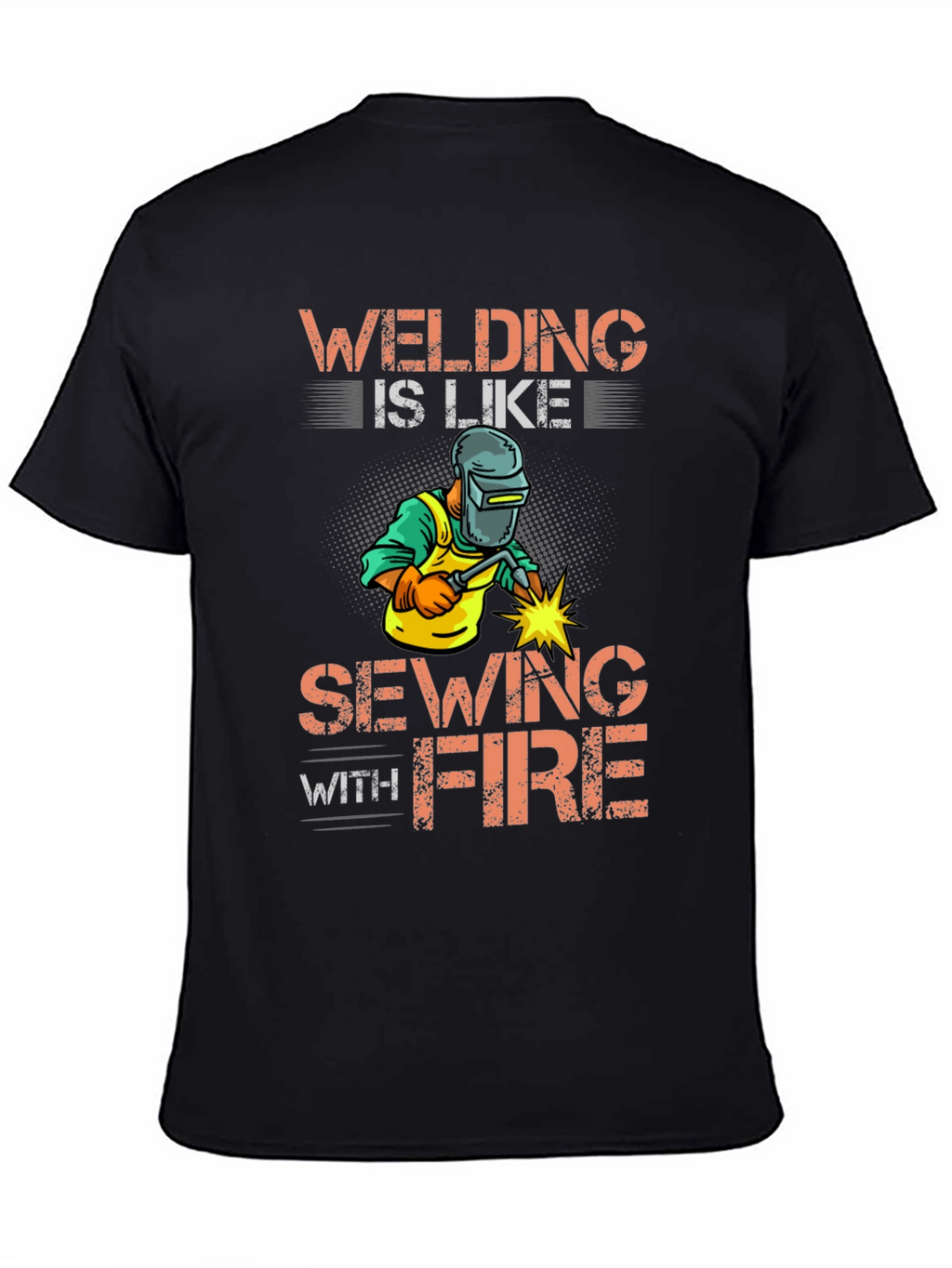 Welding Is Like Sewing With Fire Graphic Tee