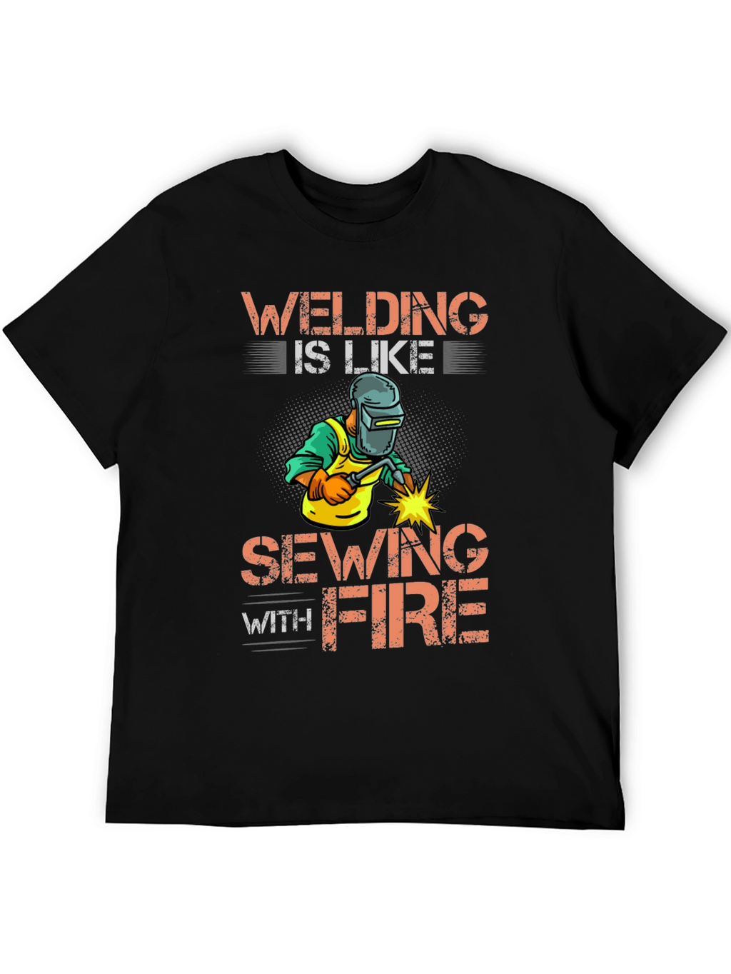 Welding Is Like Sewing With Fire Graphic Tee