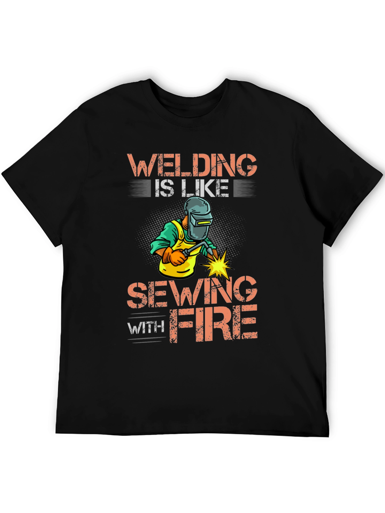 Welding Is Like Sewing With Fire Graphic Tee