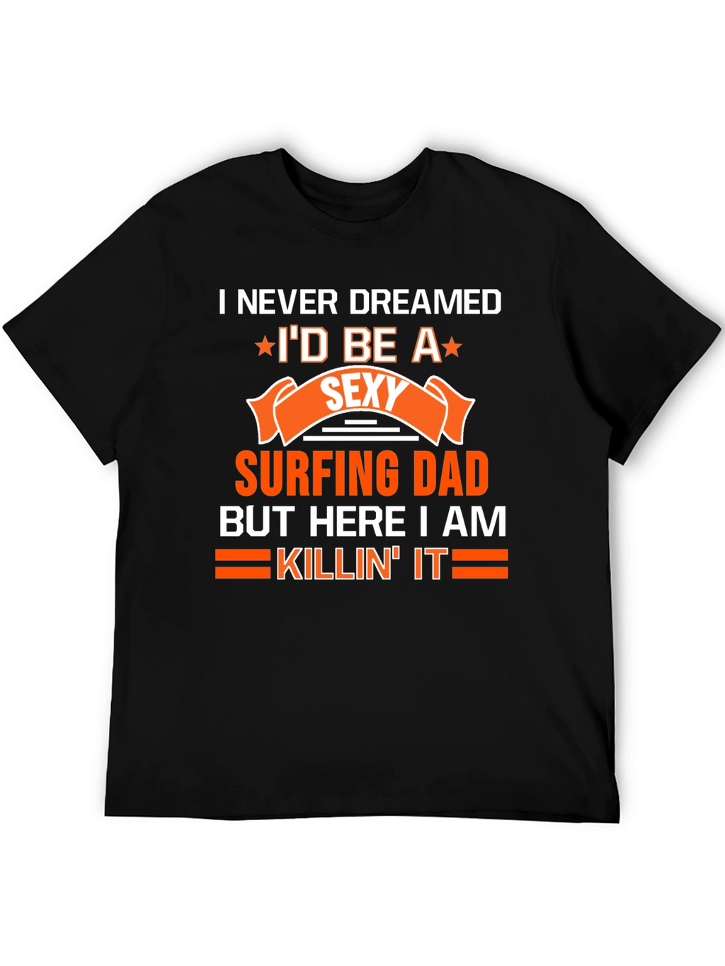 Sexy Surfing Dad T-Shirt - Funny Dad Gift