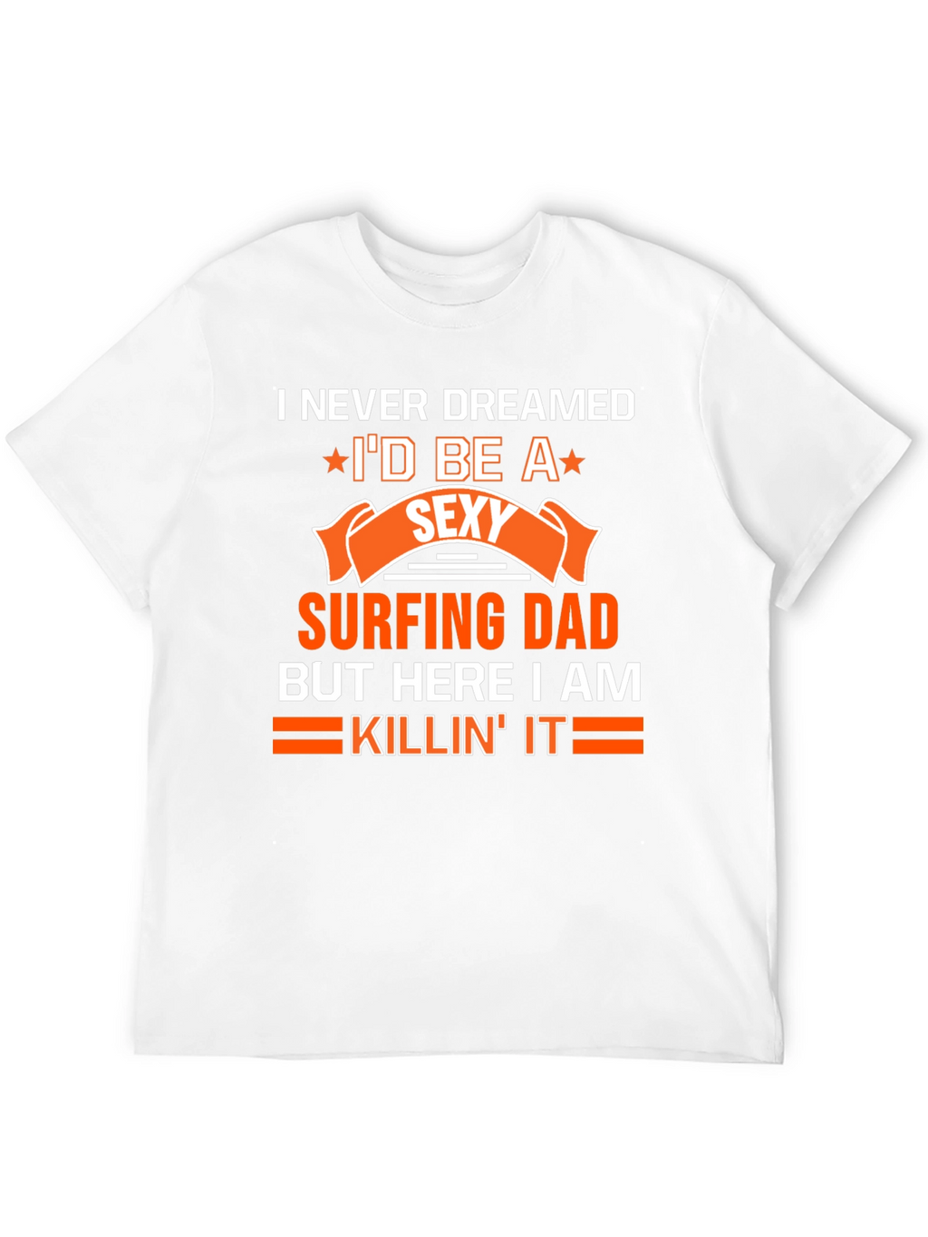 Sexy Surfing Dad T-Shirt - Funny Dad Gift