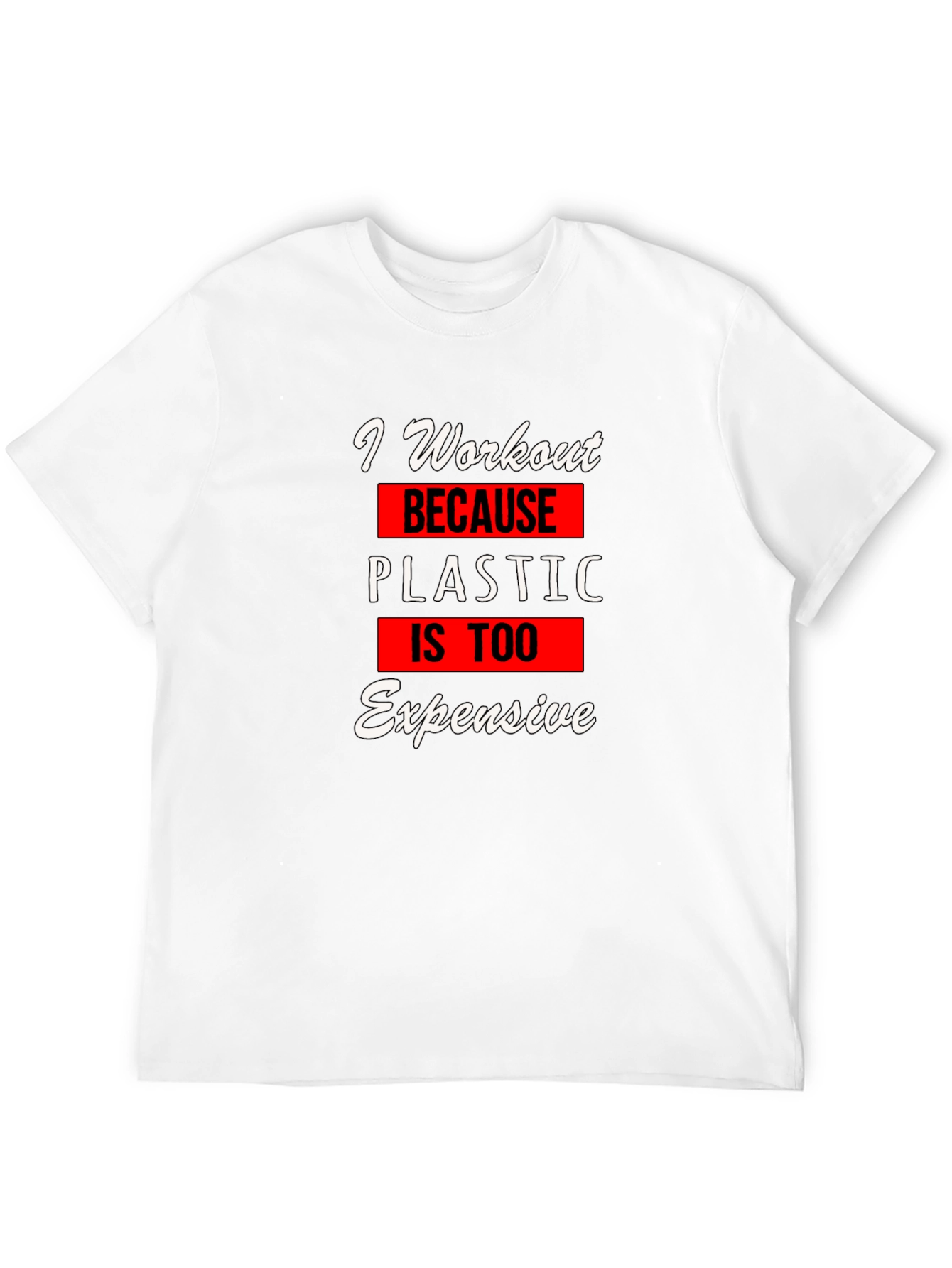 Workout Motivation T-Shirt: Plastic is Too Expensive