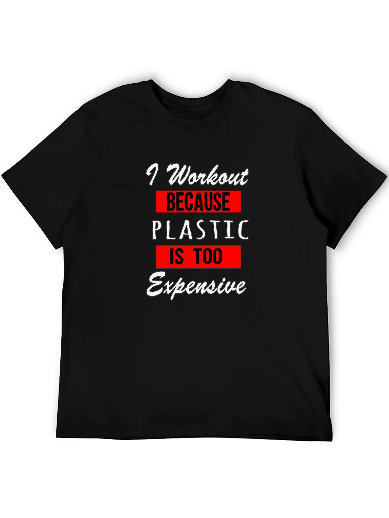 Workout Motivation T-Shirt: Plastic is Too Expensive