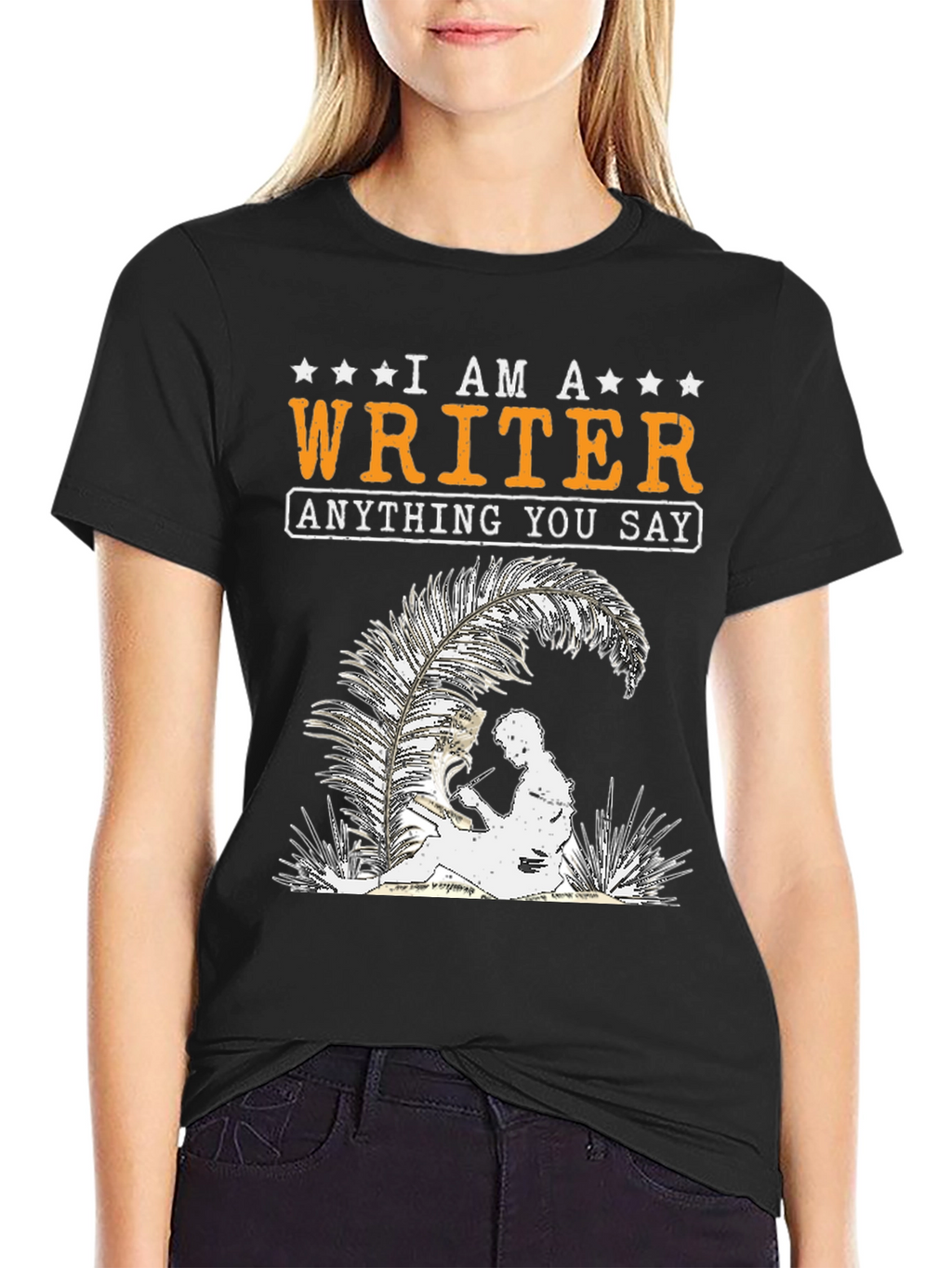 I Am A Writer T-Shirt - Anything You Say