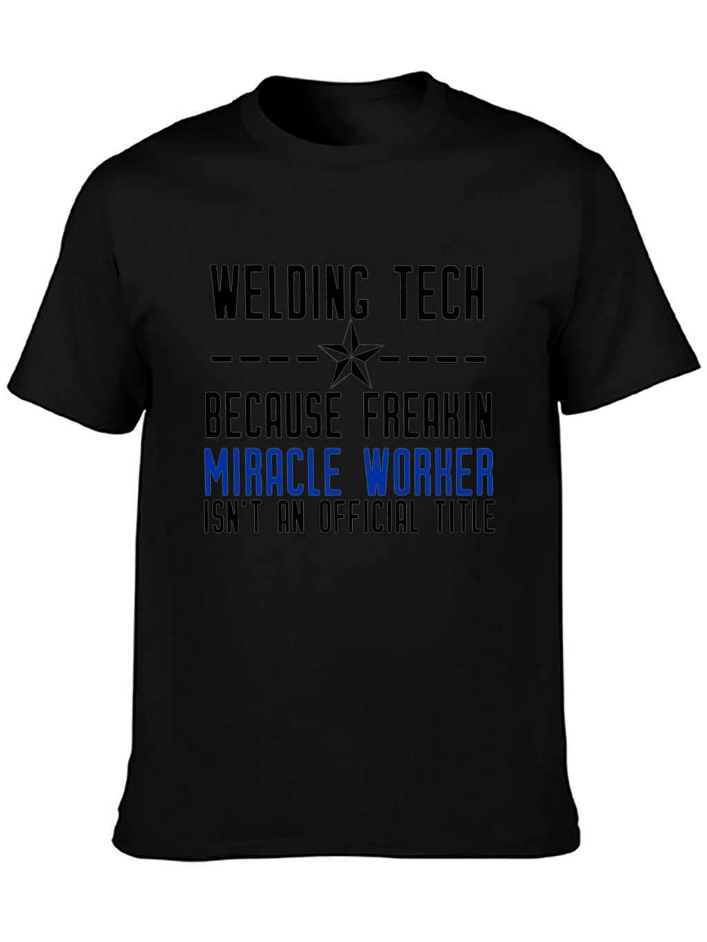 Welding Tech Miracle Worker Graphic T-Shirt