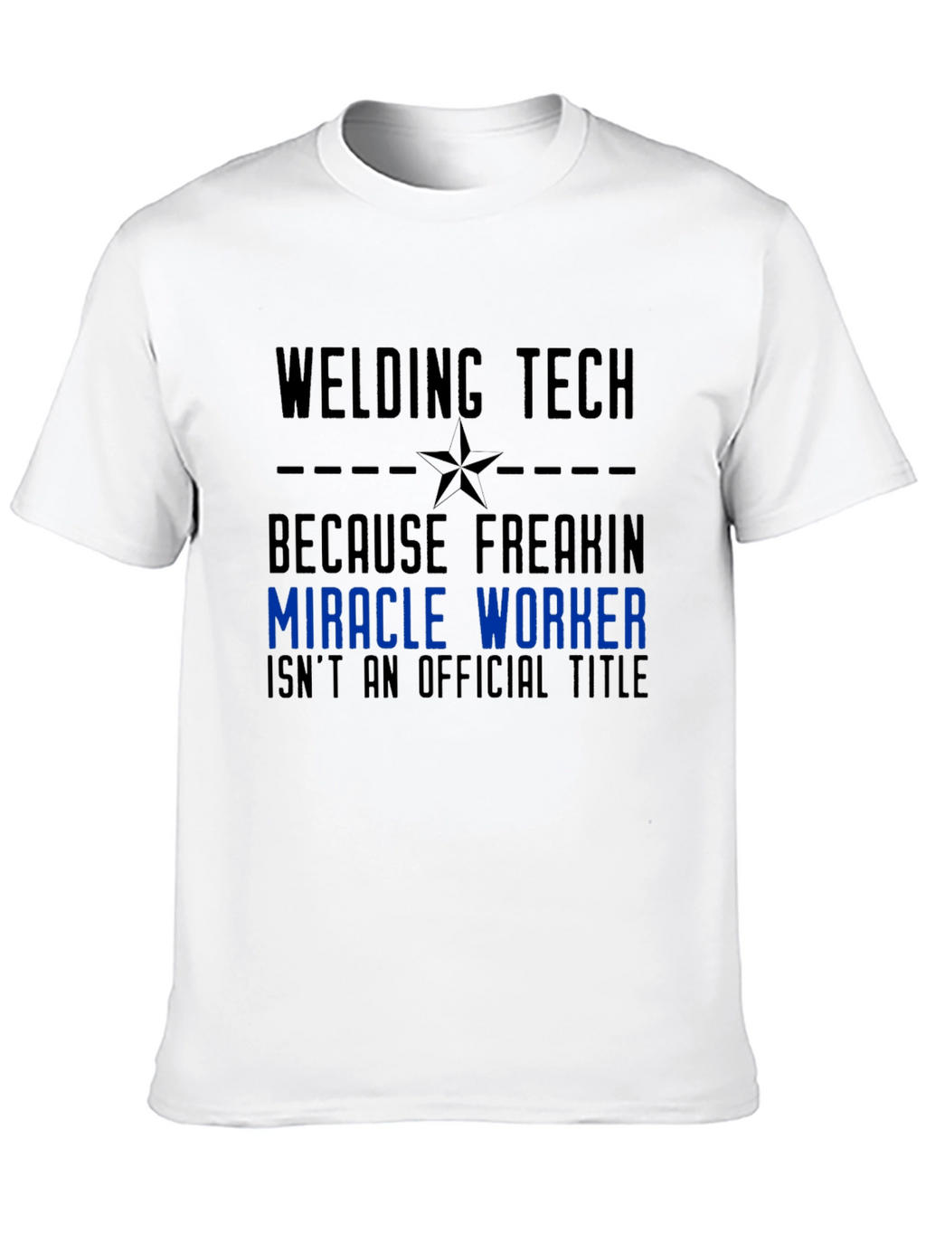 Welding Tech Miracle Worker Graphic T-Shirt