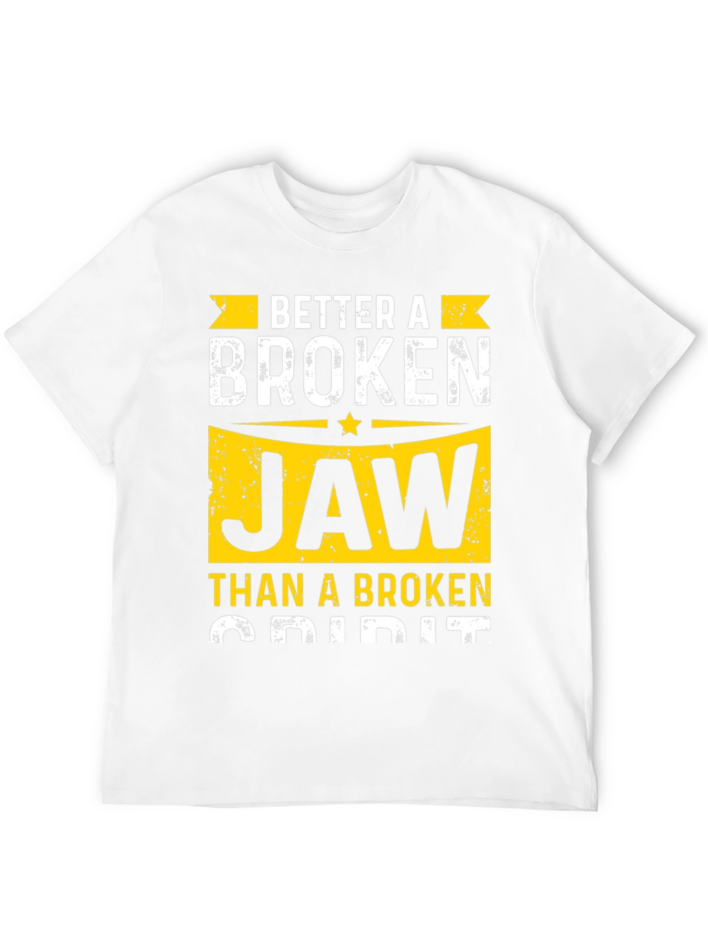 Better A Broken Jaw T-Shirt