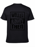Well Alrighty Then Black T-Shirt