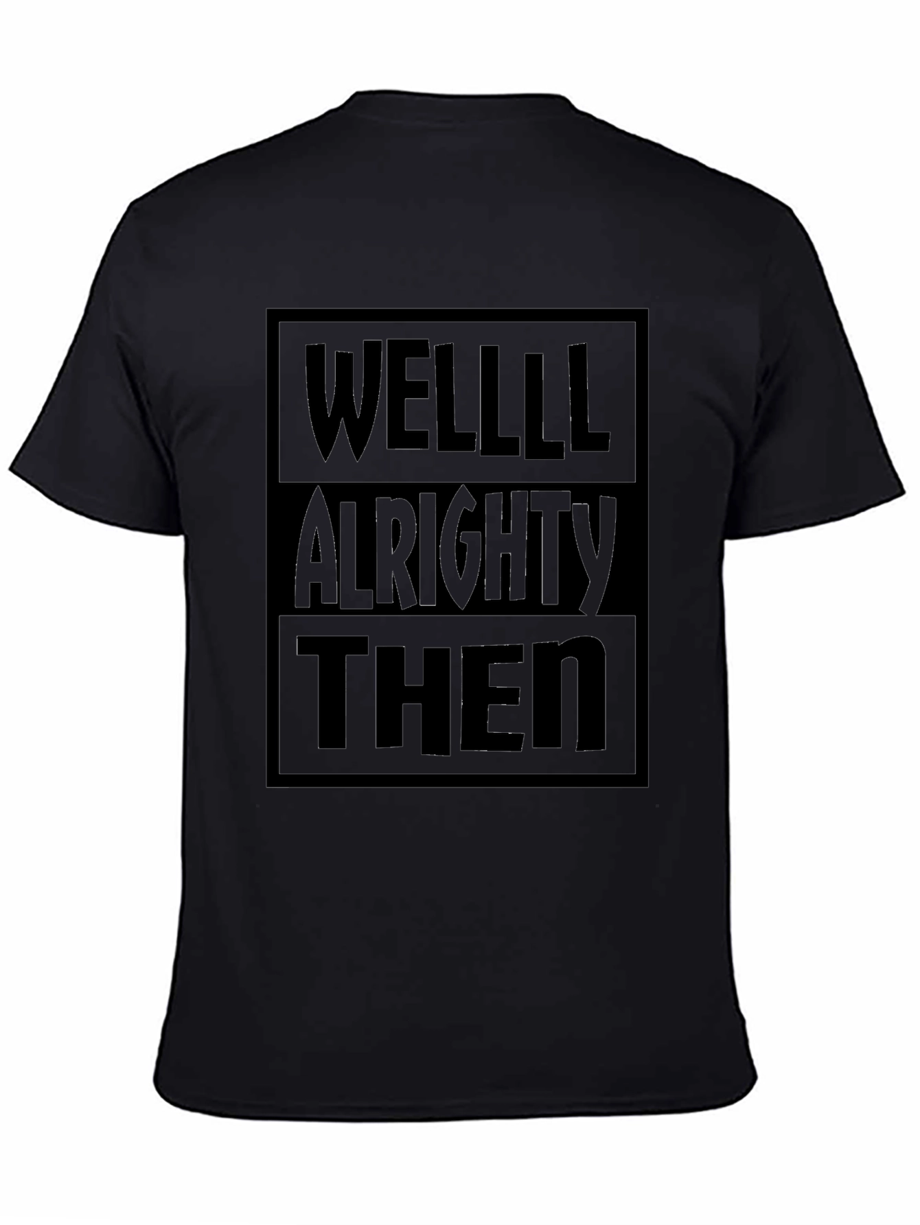 Well Alrighty Then Black T-Shirt