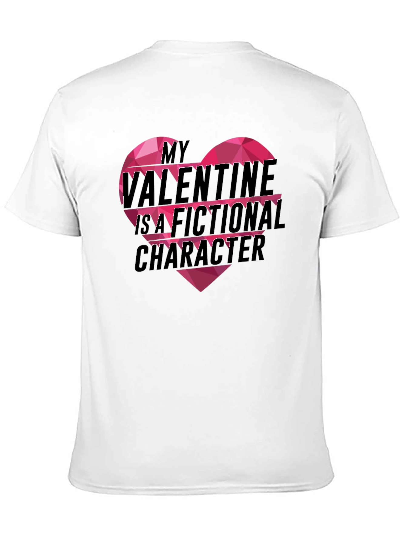 My Valentine Is A Fictional Character T-Shirt