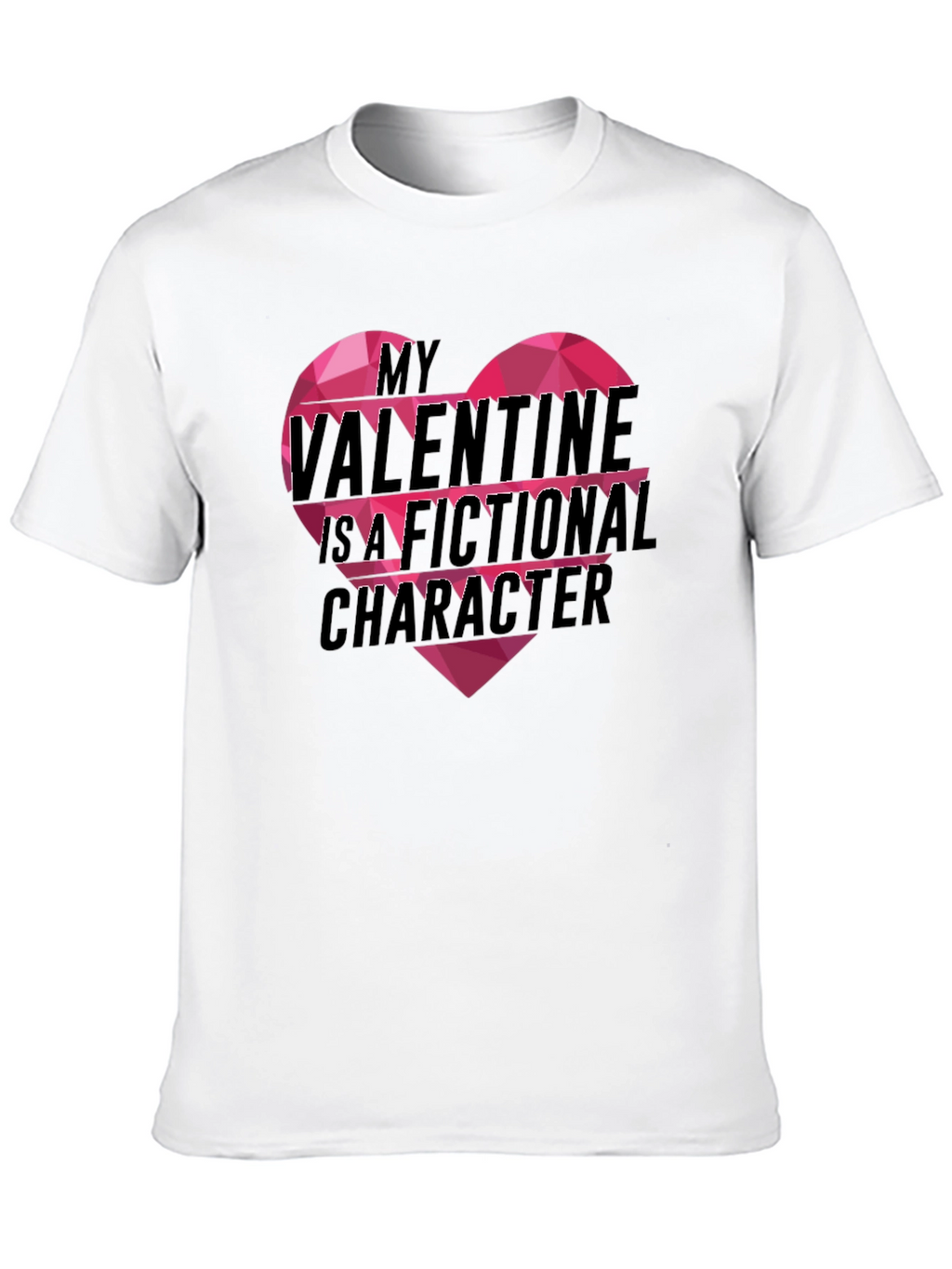 My Valentine Is A Fictional Character T-Shirt