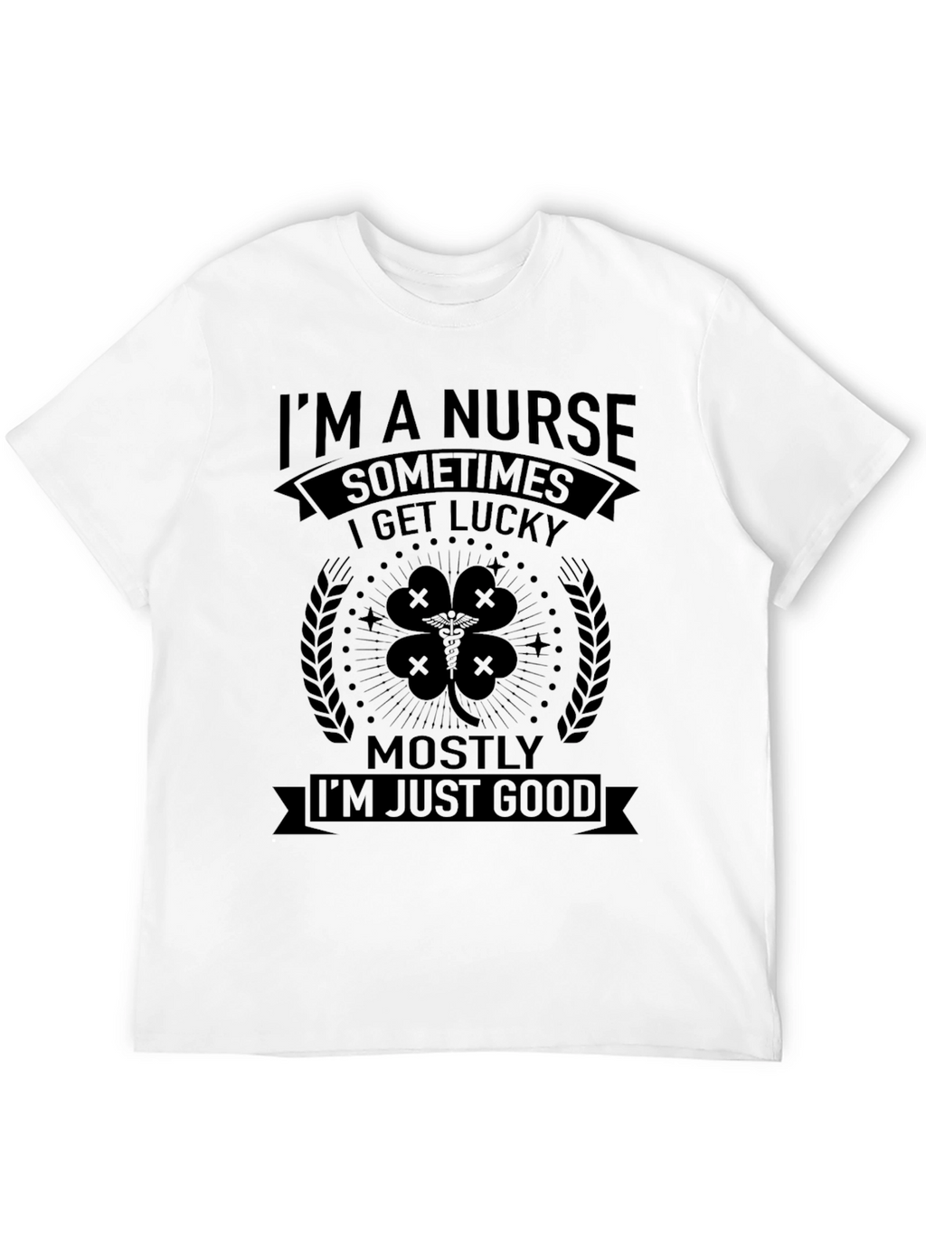 Im A Nurse Sometimes Lucky T-Shirt
