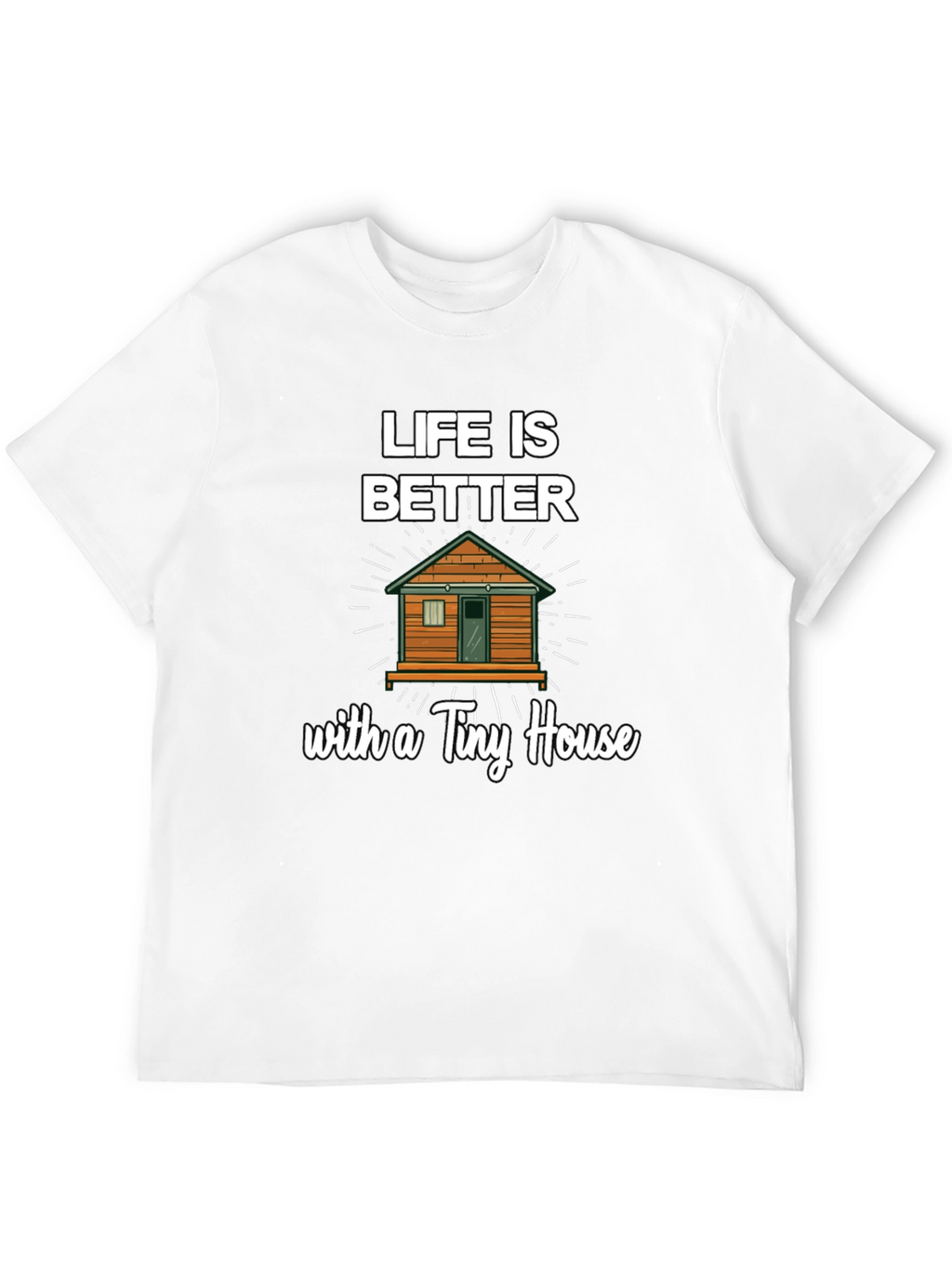Life Is Better With a Tiny House Graphic Tee