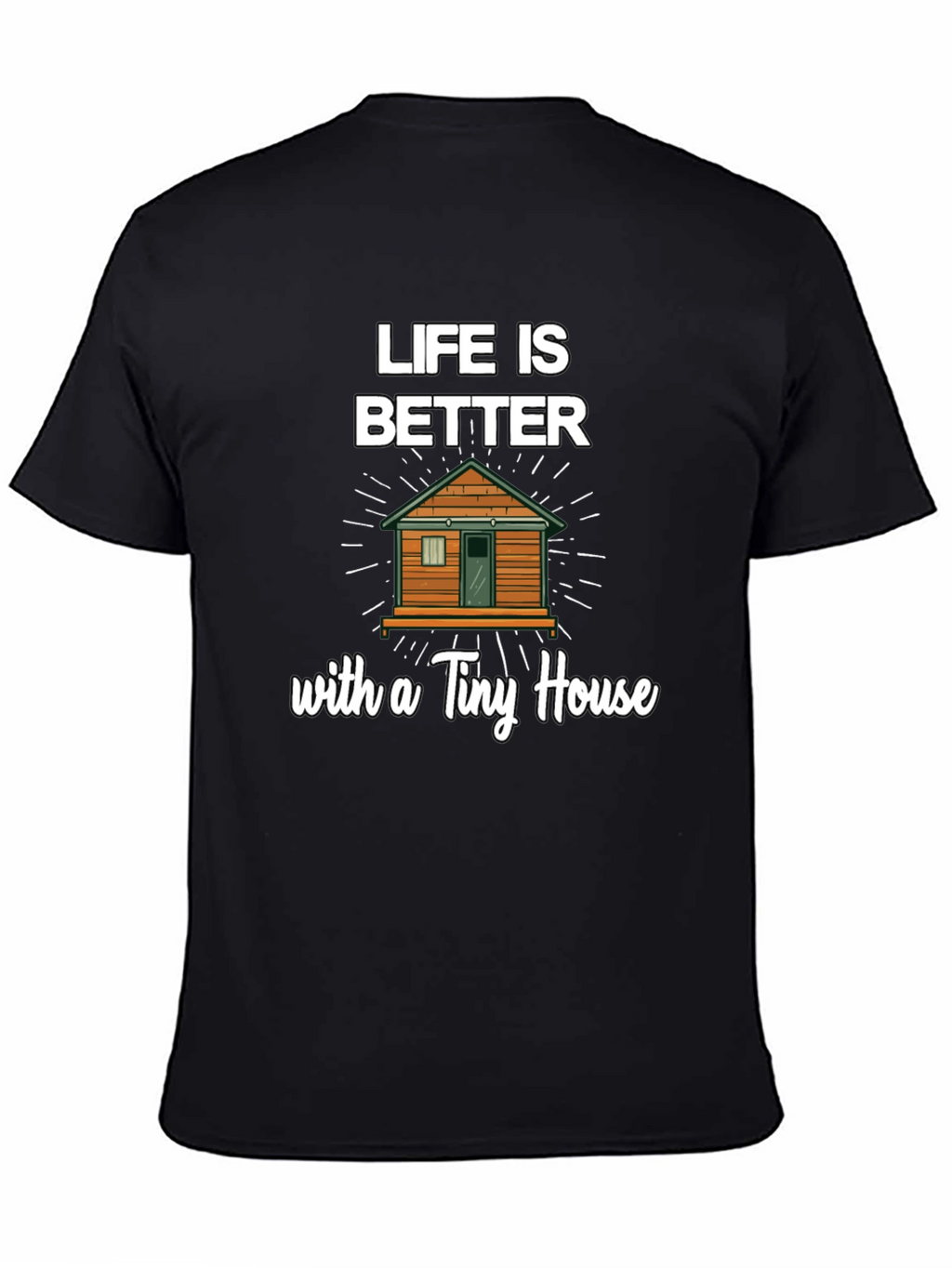 Life Is Better With a Tiny House Graphic Tee